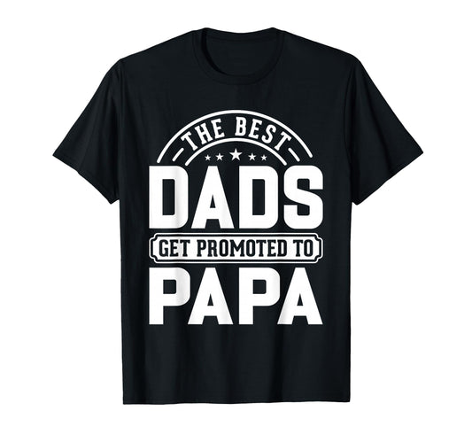 Best Dads Promoted To Papa Proud T-Shirt - Streetwear Style for Adults - T-Shirt, Sweatshirt, Hoodie