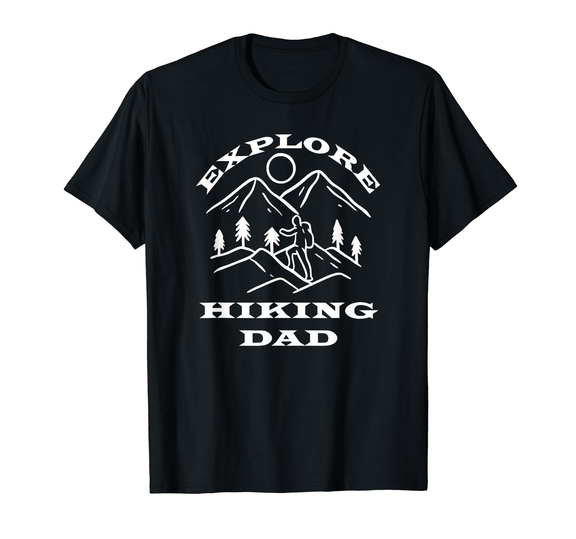 Explore Hiking Dad Outdoor Camping T-Shirt - Streetwear Style Unisex - T-Shirt, Sweatshirt, Hoodie
