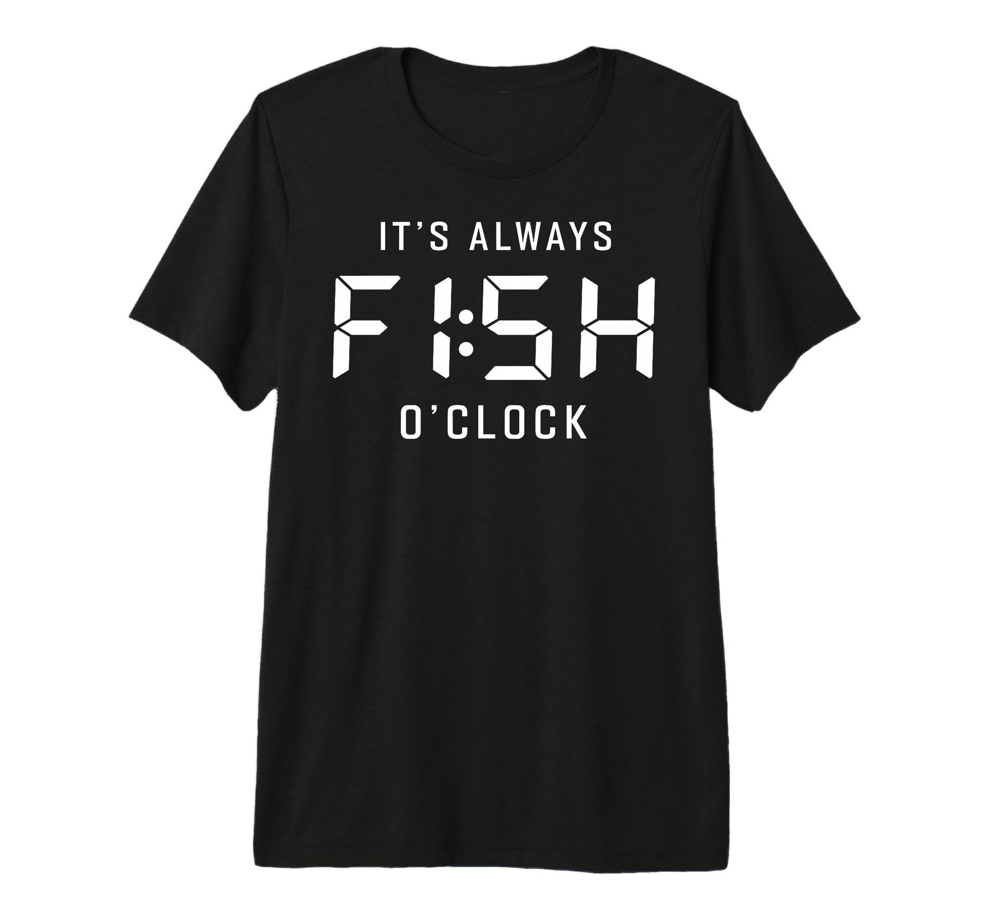 Its Always Fish Oclock Fisherman T-Shirt - Novelty Apparel for Adults - T-Shirt, Sweatshirt, Hoodie