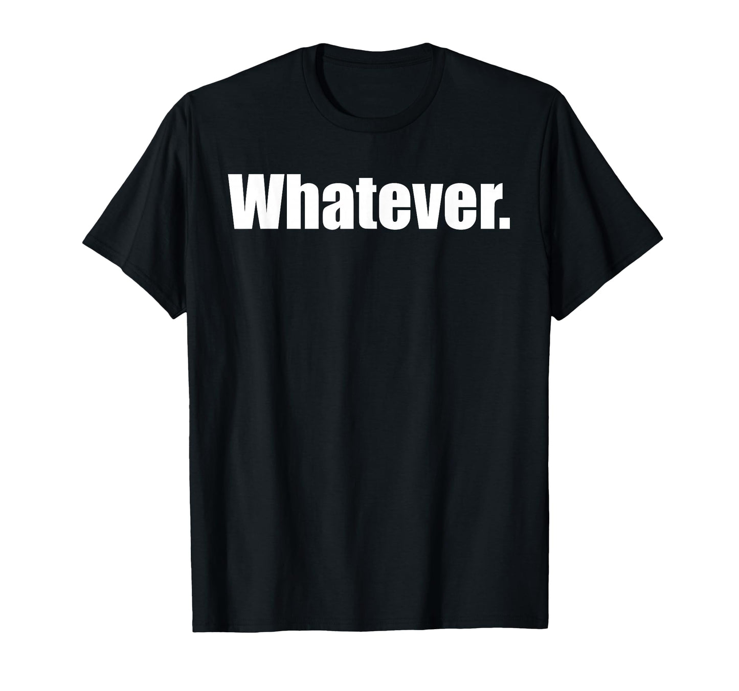 Whatever Sarcasm Sarcastic Funny T-Shirt - Novelty Apparel Unisex - T-Shirt, Sweatshirt, Hoodie