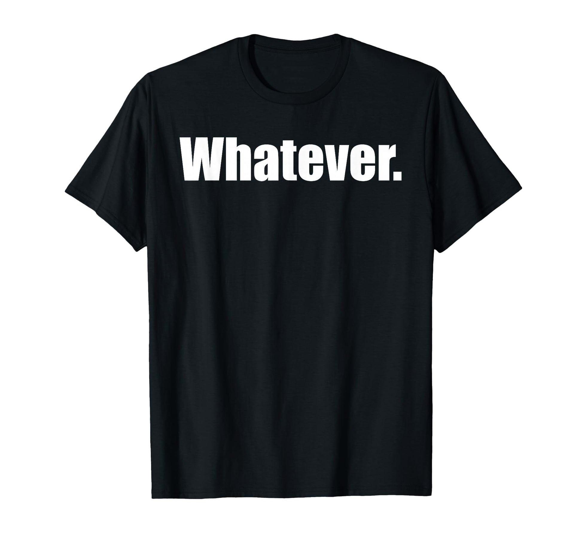 Whatever Sarcasm Sarcastic Funny T-Shirt - Novelty Apparel Unisex - T-Shirt, Sweatshirt, Hoodie