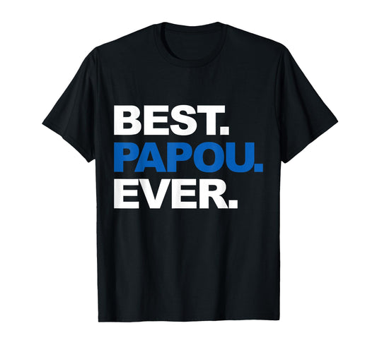 Best Papou Ever Fathers Day Gifts Grandpa T-Shirt - Custom Art Print Unisex - T-Shirt, Sweatshirt, Hoodie