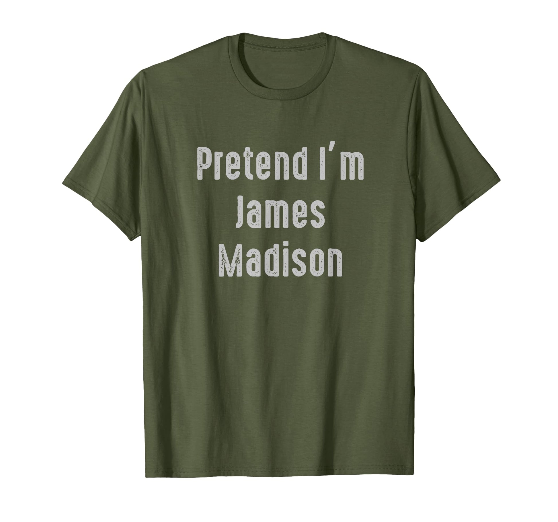 Pretend Im James Madison President United T-Shirt - Novelty Apparel Unisex - T-Shirt, Sweatshirt, Hoodie