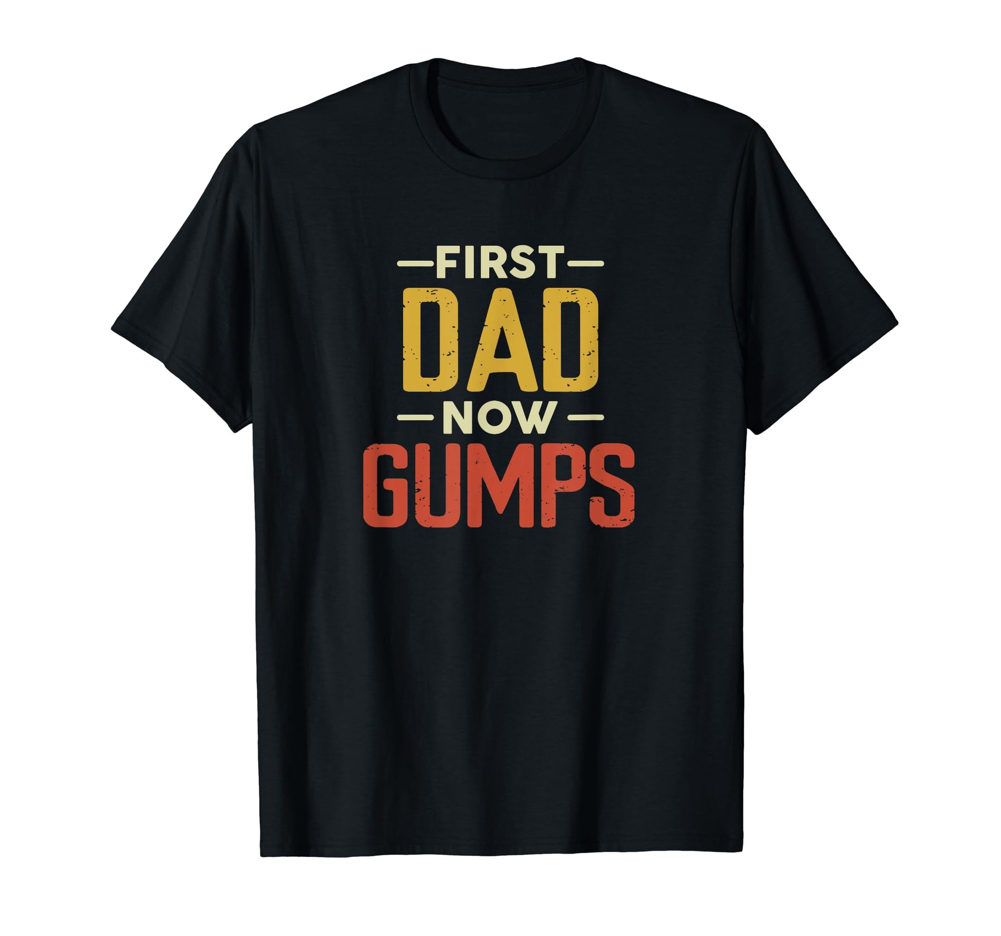 First Dad Now Gumps Funny Newly T-Shirt - Fun Novelty Design for Adults - T-Shirt, Sweatshirt, Hoodie