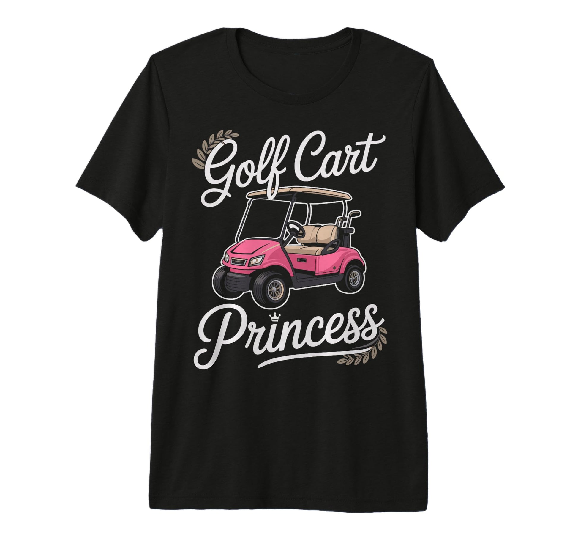 Golf Cart Princess Golfing Golfer T-Shirt - Fun Novelty Design Men Women - T-Shirt, Sweatshirt, Hoodie