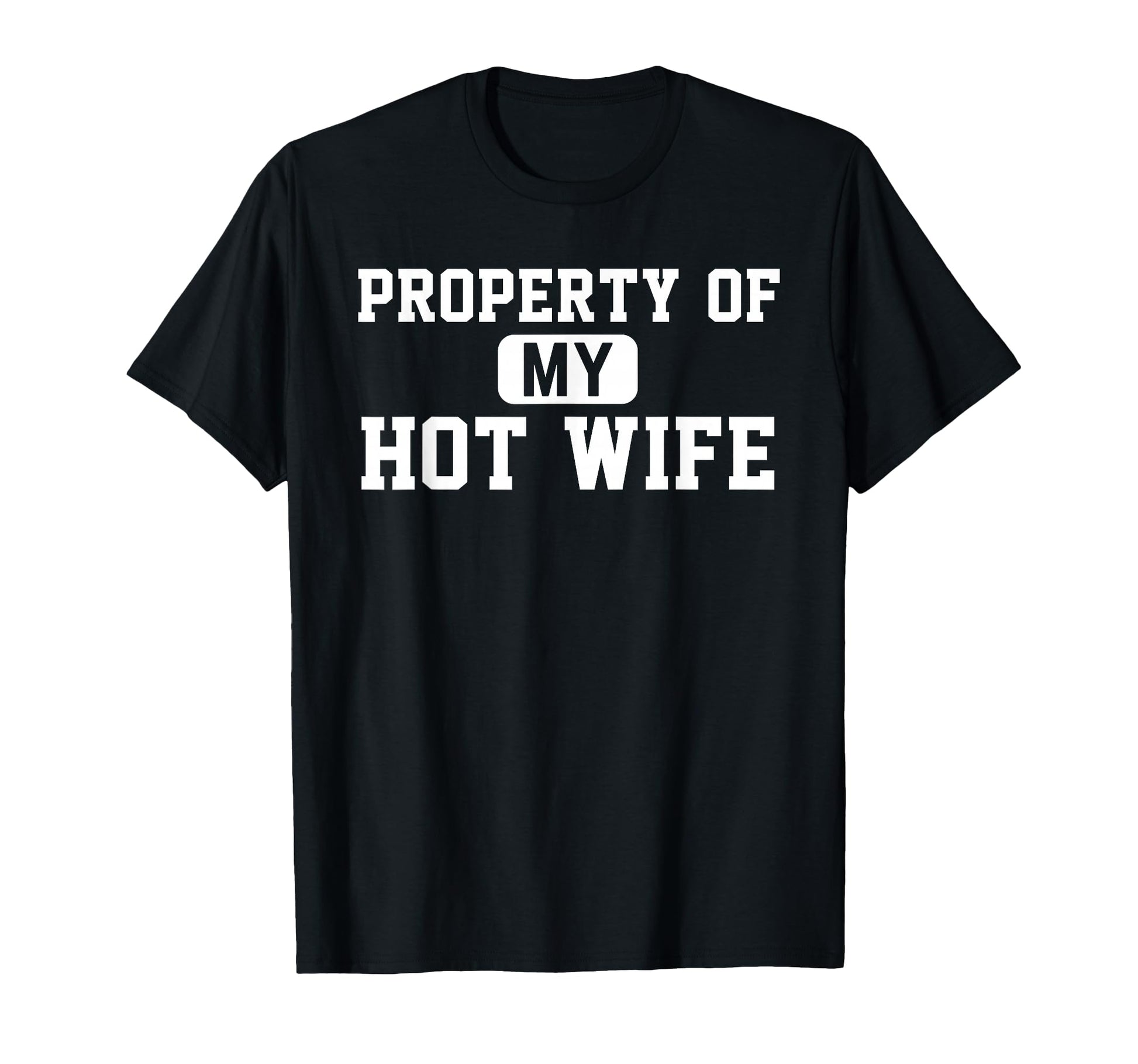 Property My Hot Wife Funny Daddy Father T-Shirt - Graphic Print Men Women - T-Shirt, Sweatshirt, Hoodie