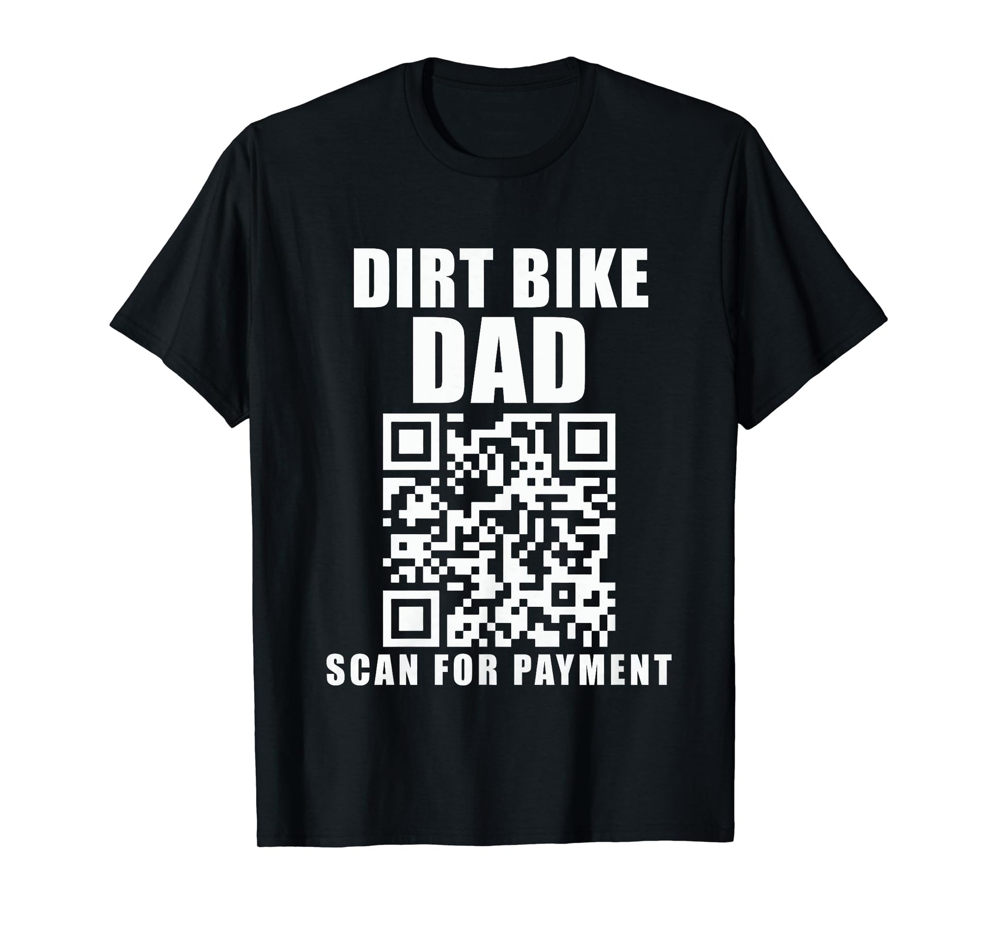 Funny Dirt Bike Dad Scan Payment T-Shirt - Novelty Apparel Men Women - T-Shirt, Sweatshirt, Hoodie
