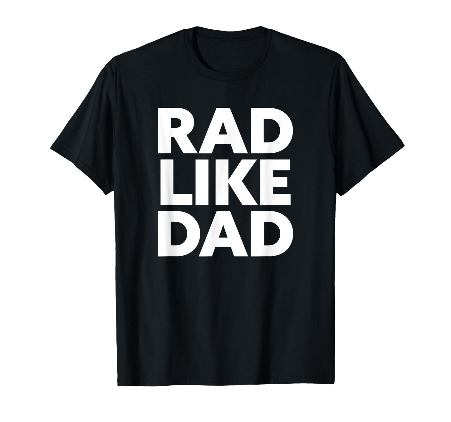 Rad Like Dad T-Shirt - Custom Art Print Unisex - T-Shirt, Sweatshirt, Hoodie