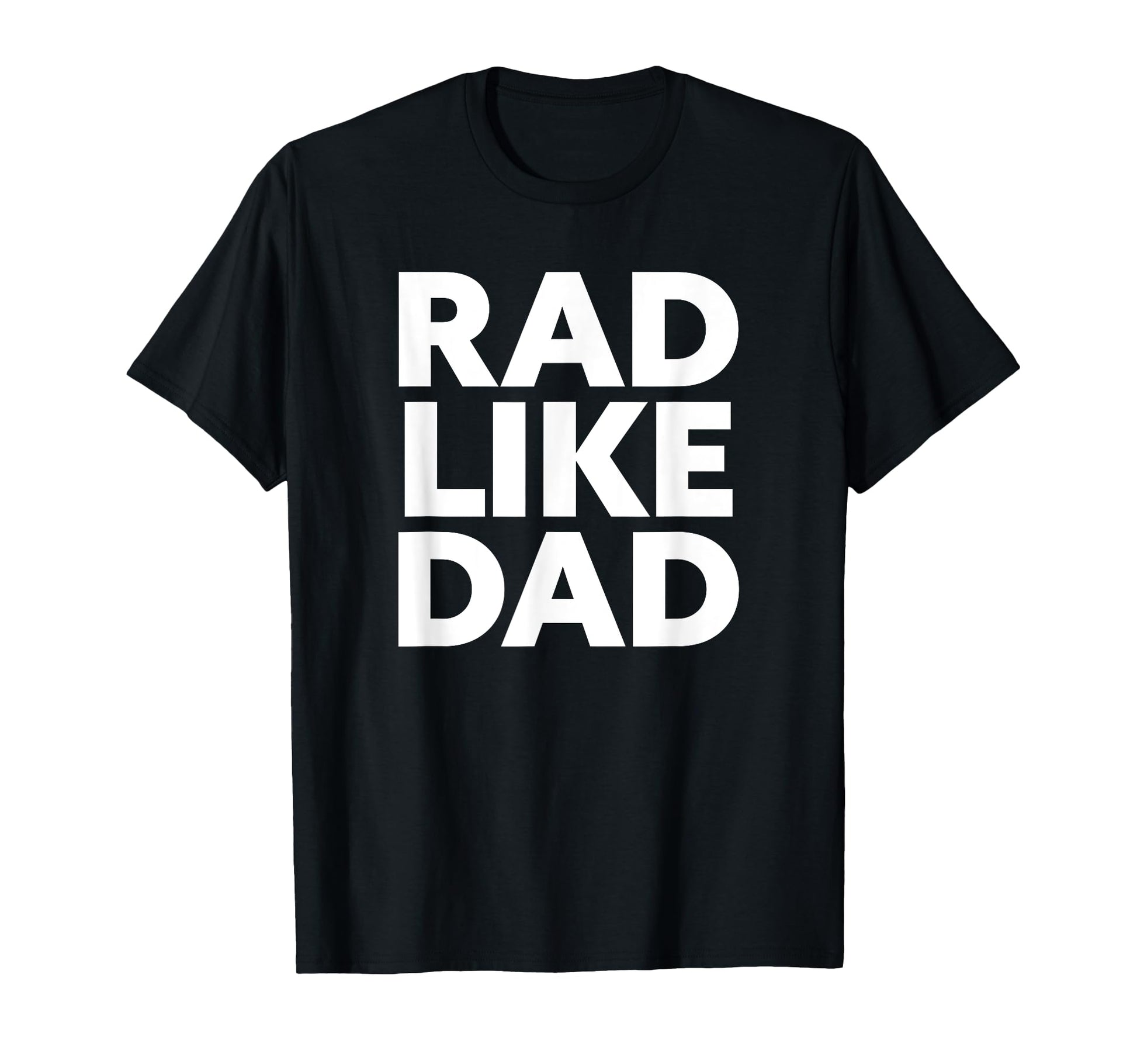 Rad Like Dad T-Shirt - Custom Art Print Unisex - T-Shirt, Sweatshirt, Hoodie