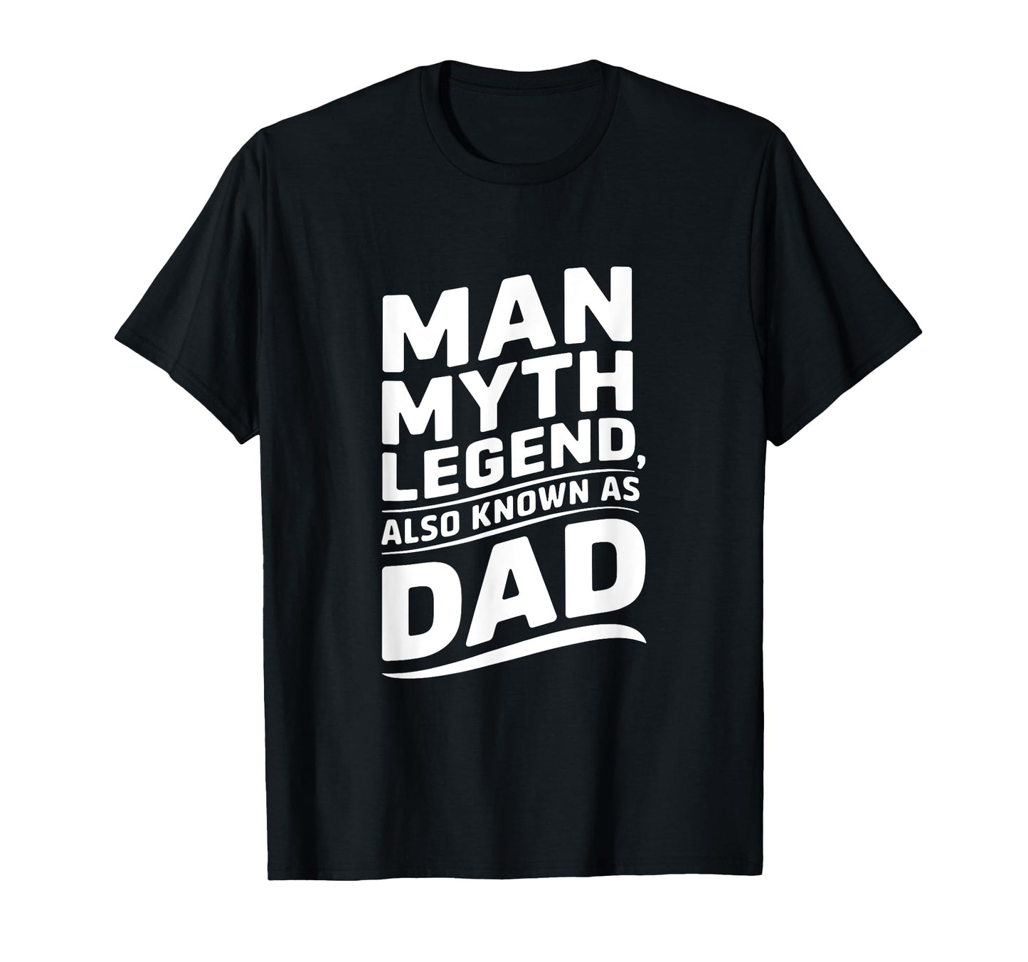 Myth Legend Also Known As Dad T-Shirt - Casual Everyday Wear Men Women - T-Shirt, Sweatshirt, Hoodie