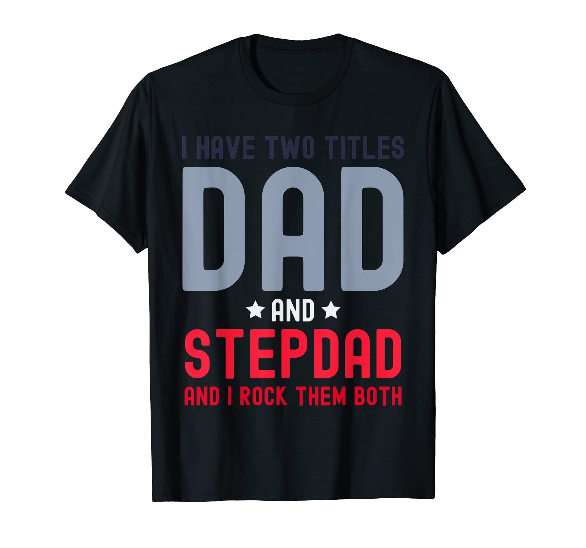 I Have Two Titles Dad And Stepdad T-Shirt - Aesthetic Graphic for Adults - T-Shirt, Sweatshirt, Hoodie