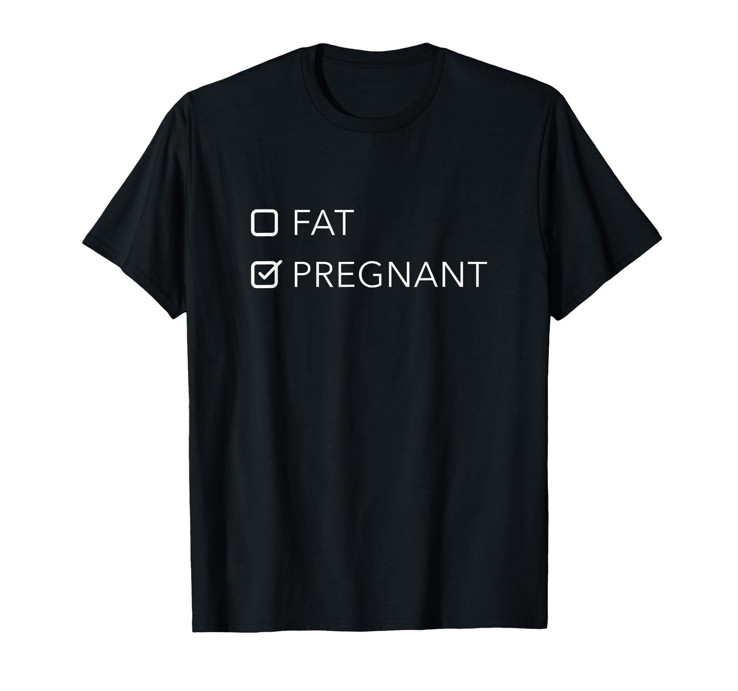Fat Or Pregnant Funny Pregnancy T-Shirt - Unique Graphic for Adults - T-Shirt, Sweatshirt, Hoodie