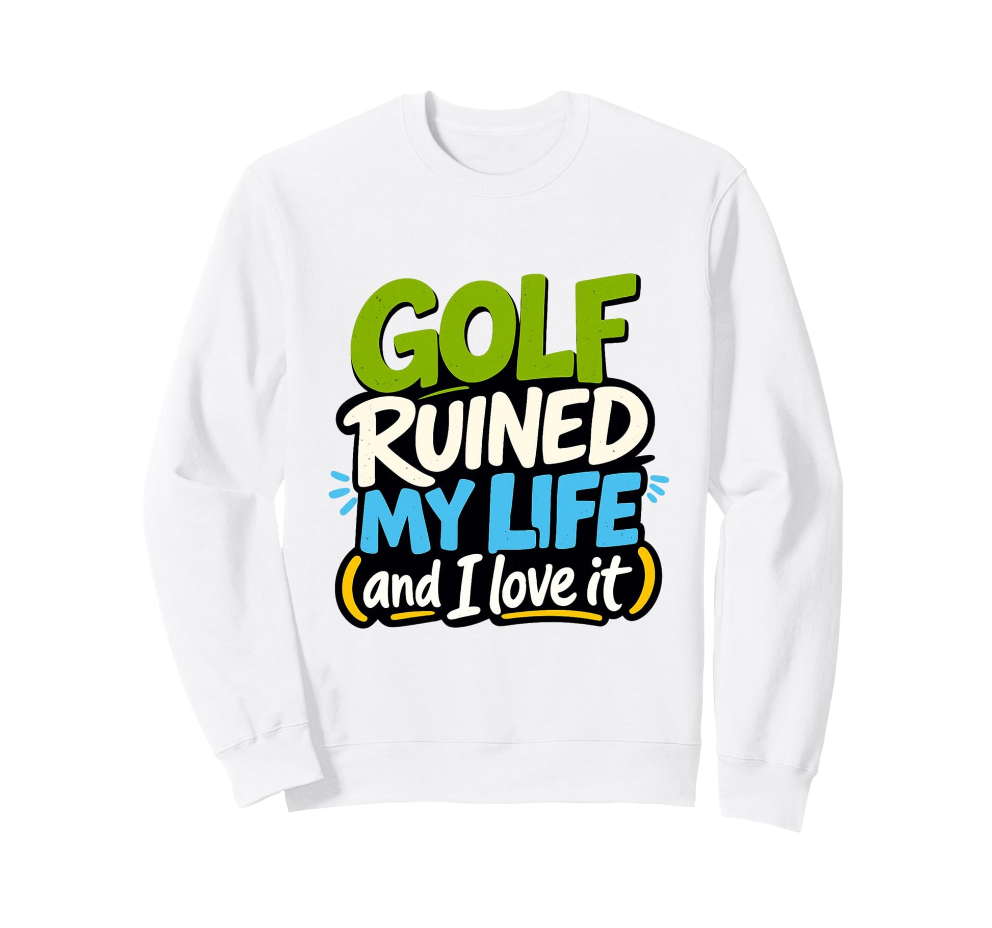 Golf Ruined My Life Golfers Sarcastic Sweatshirt - Minimalist Print Unisex - T-Shirt, Sweatshirt, Hoodie