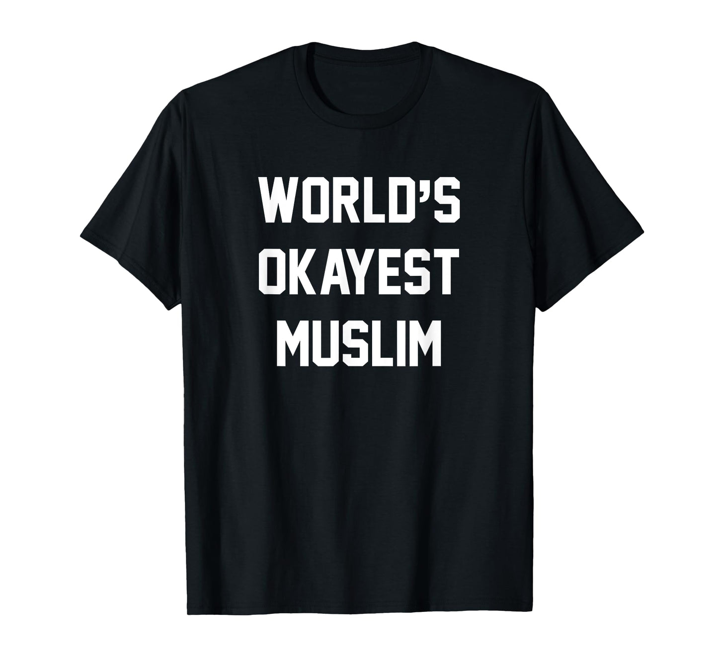 Worlds Okayest Muslim Funny Gag Gift T-Shirt - Casual Everyday Wear Unisex - T-Shirt, Sweatshirt, Hoodie