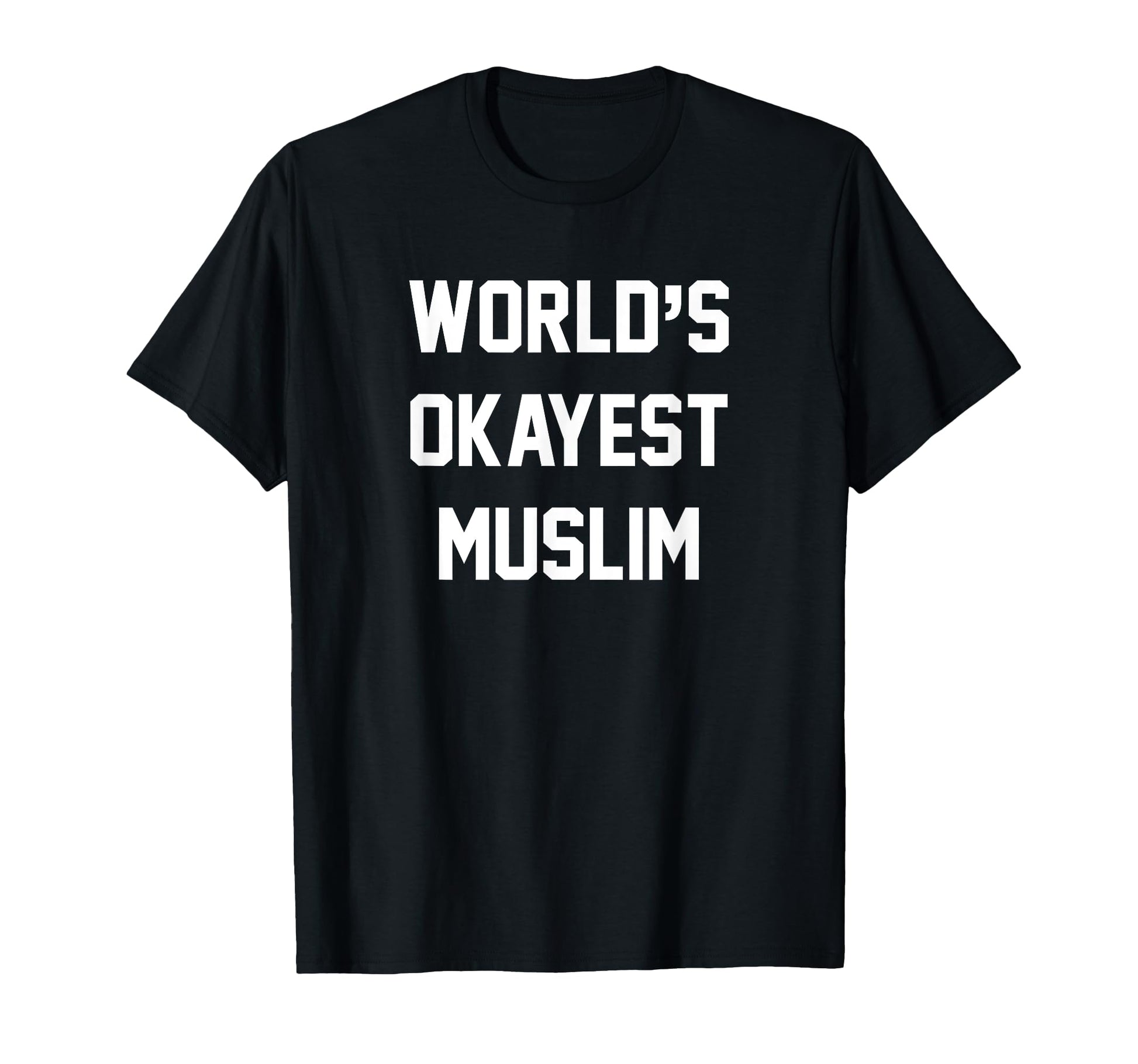 Worlds Okayest Muslim Funny Gag Gift T-Shirt - Casual Everyday Wear Unisex - T-Shirt, Sweatshirt, Hoodie