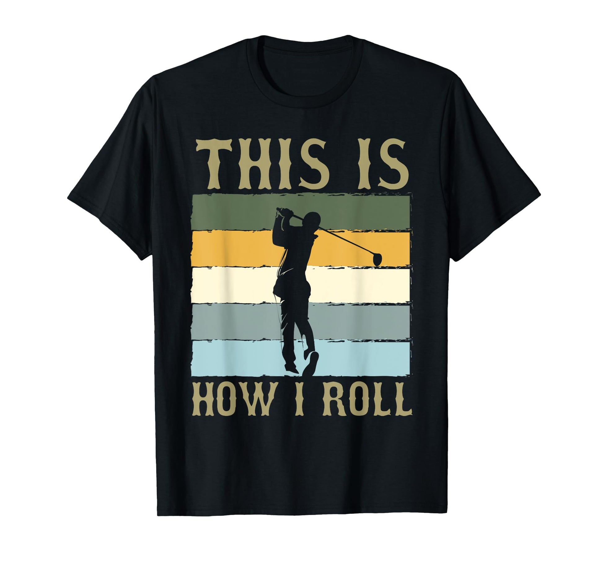 This Is How I Roll Humorous Golf Dad T-Shirt - Unique Graphic Men Women - T-Shirt, Sweatshirt, Hoodie