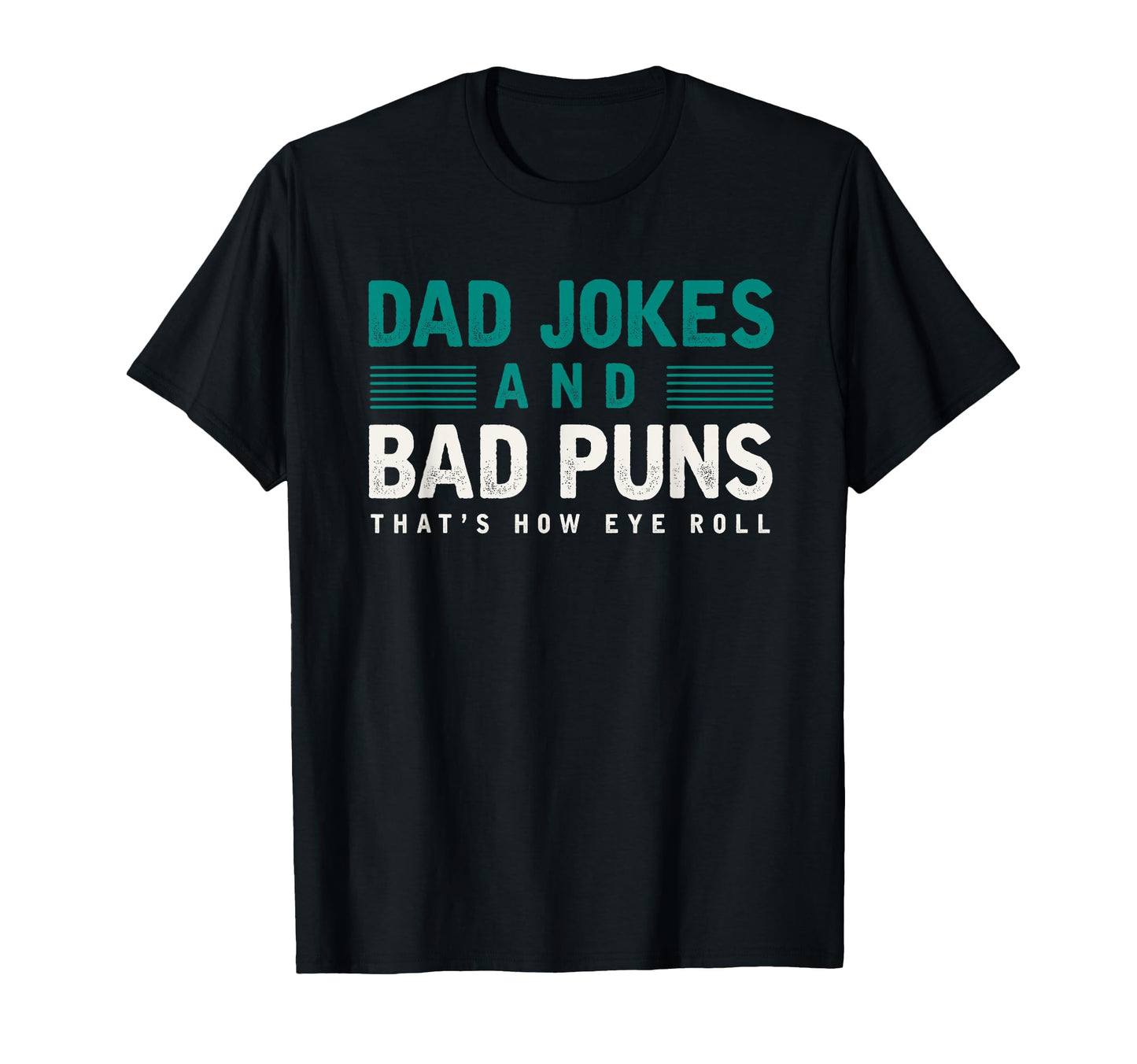Dad Jokes And Bad Puns Thats How Eye Roll T-Shirt - Novelty Apparel Unisex - T-Shirt, Sweatshirt, Hoodie
