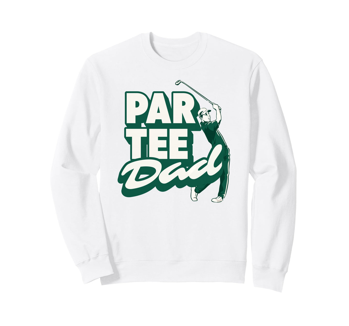Par Dad Funny Golf Pun Golfer Sweatshirt - Fun Novelty Design Unisex - T-Shirt, Sweatshirt, Hoodie