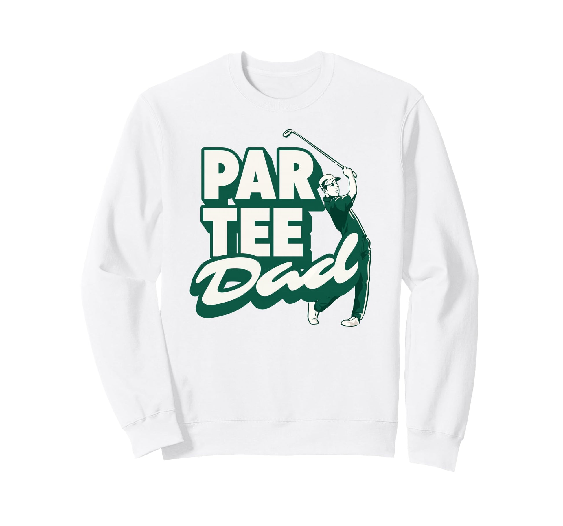 Par Dad Funny Golf Pun Golfer Sweatshirt - Fun Novelty Design Unisex - T-Shirt, Sweatshirt, Hoodie