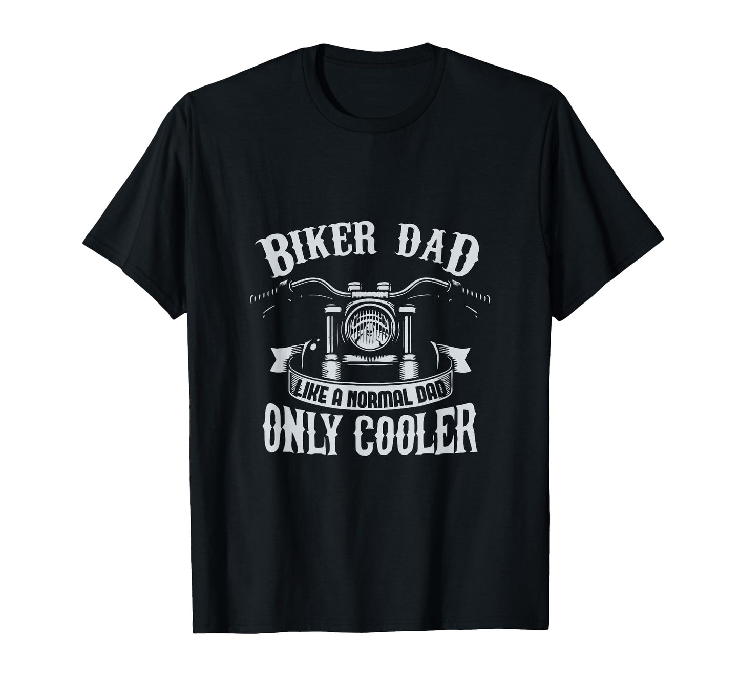 Biker Dad Like Normal Dad Only T-Shirt - Fun Novelty Design for Adults - T-Shirt, Sweatshirt, Hoodie