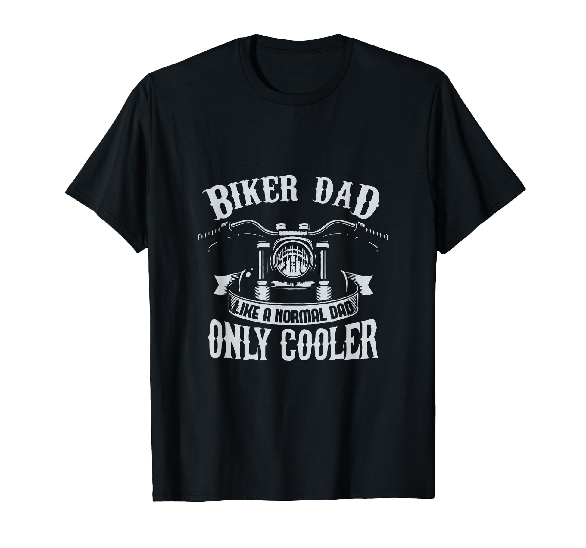 Biker Dad Like Normal Dad Only T-Shirt - Fun Novelty Design for Adults - T-Shirt, Sweatshirt, Hoodie