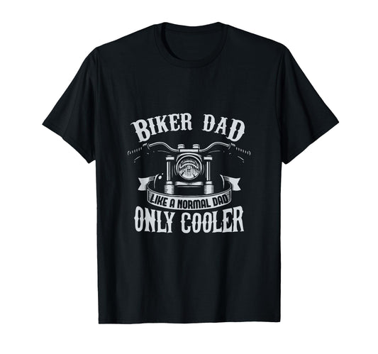 Biker Dad Like Normal Dad Only T-Shirt - Fun Novelty Design for Adults - T-Shirt, Sweatshirt, Hoodie