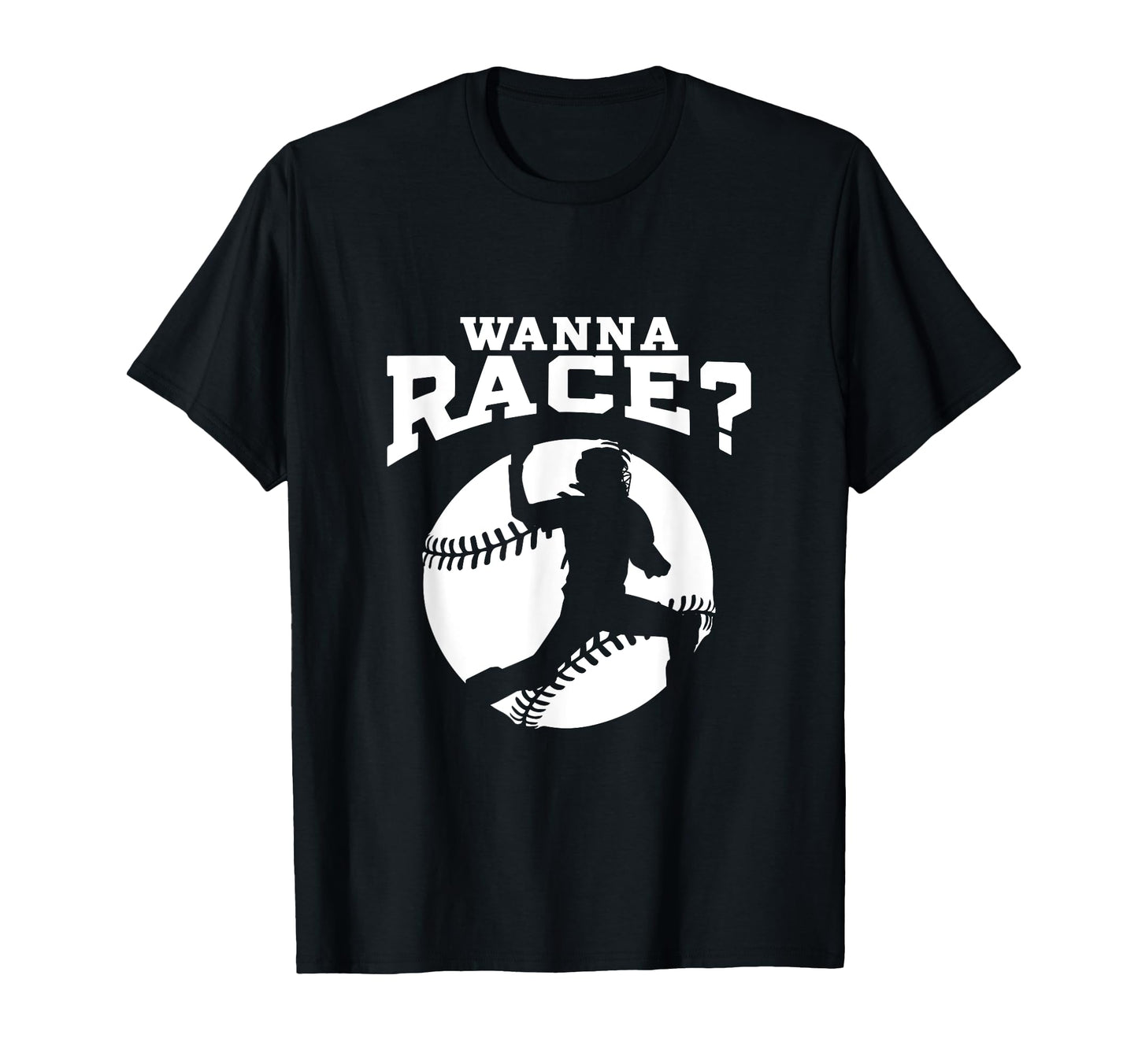 Baseball Catcher Wanna Race Baseball T-Shirt - Unique Graphic for Adults - T-Shirt, Sweatshirt, Hoodie