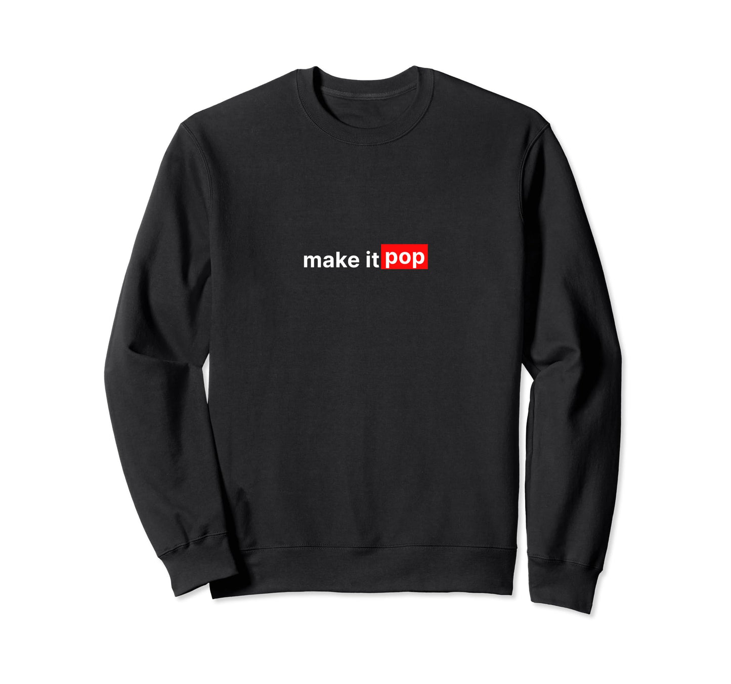 Make It Pop Funny Designer Slogan Sweatshirt - Fun Novelty Design Men Women - T-Shirt, Sweatshirt, Hoodie