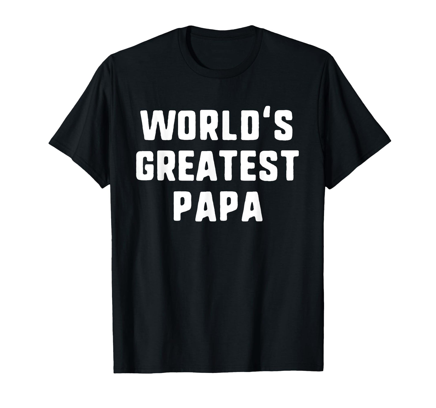Worlds Greatest Papa Funny Family T-Shirt - Novelty Apparel Unisex - T-Shirt, Sweatshirt, Hoodie