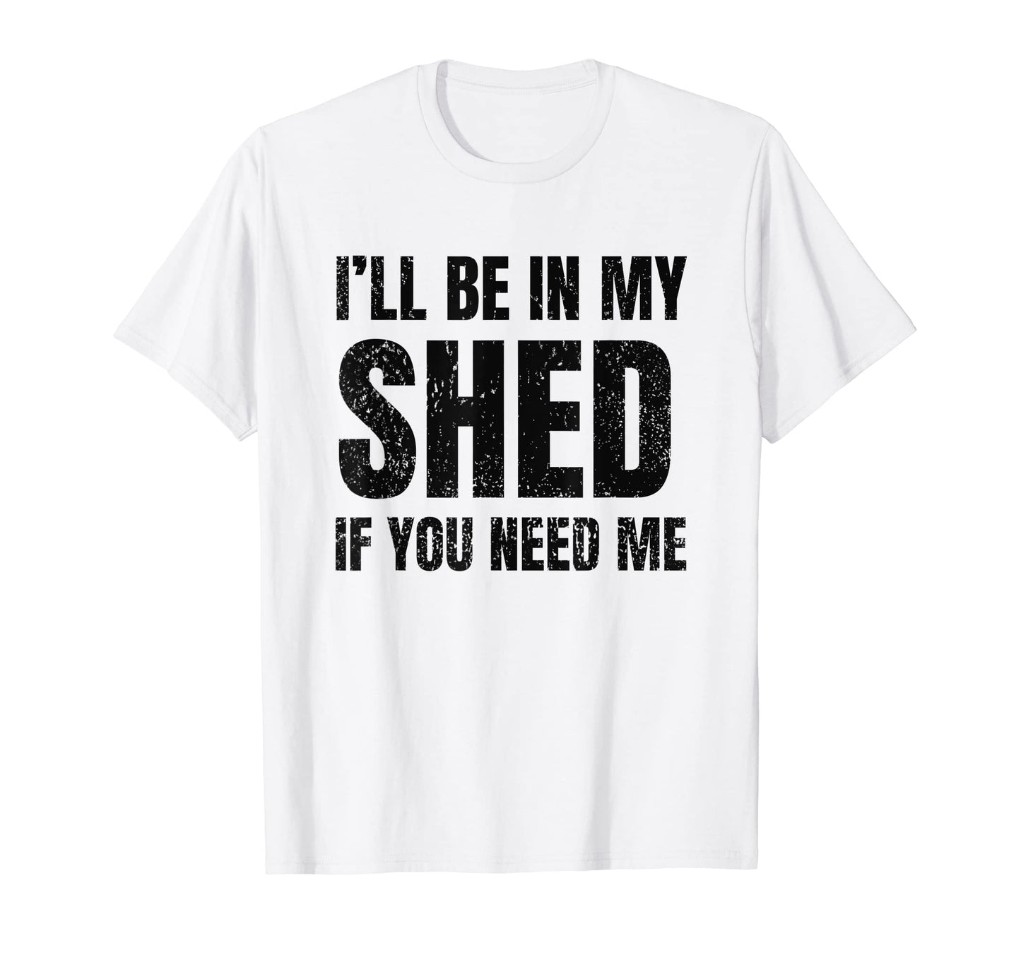 Ill Be My Shed If You Need Me Dad Joke T-Shirt - Unique Graphic Men Women - T-Shirt, Sweatshirt, Hoodie