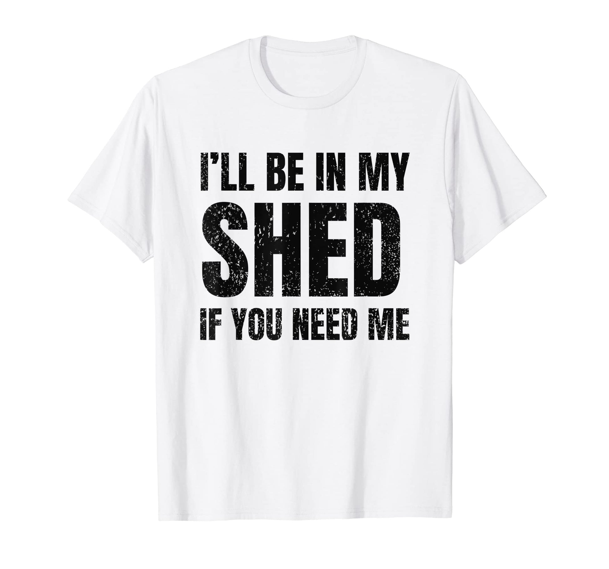 Ill Be My Shed If You Need Me Dad Joke T-Shirt - Unique Graphic Men Women - T-Shirt, Sweatshirt, Hoodie