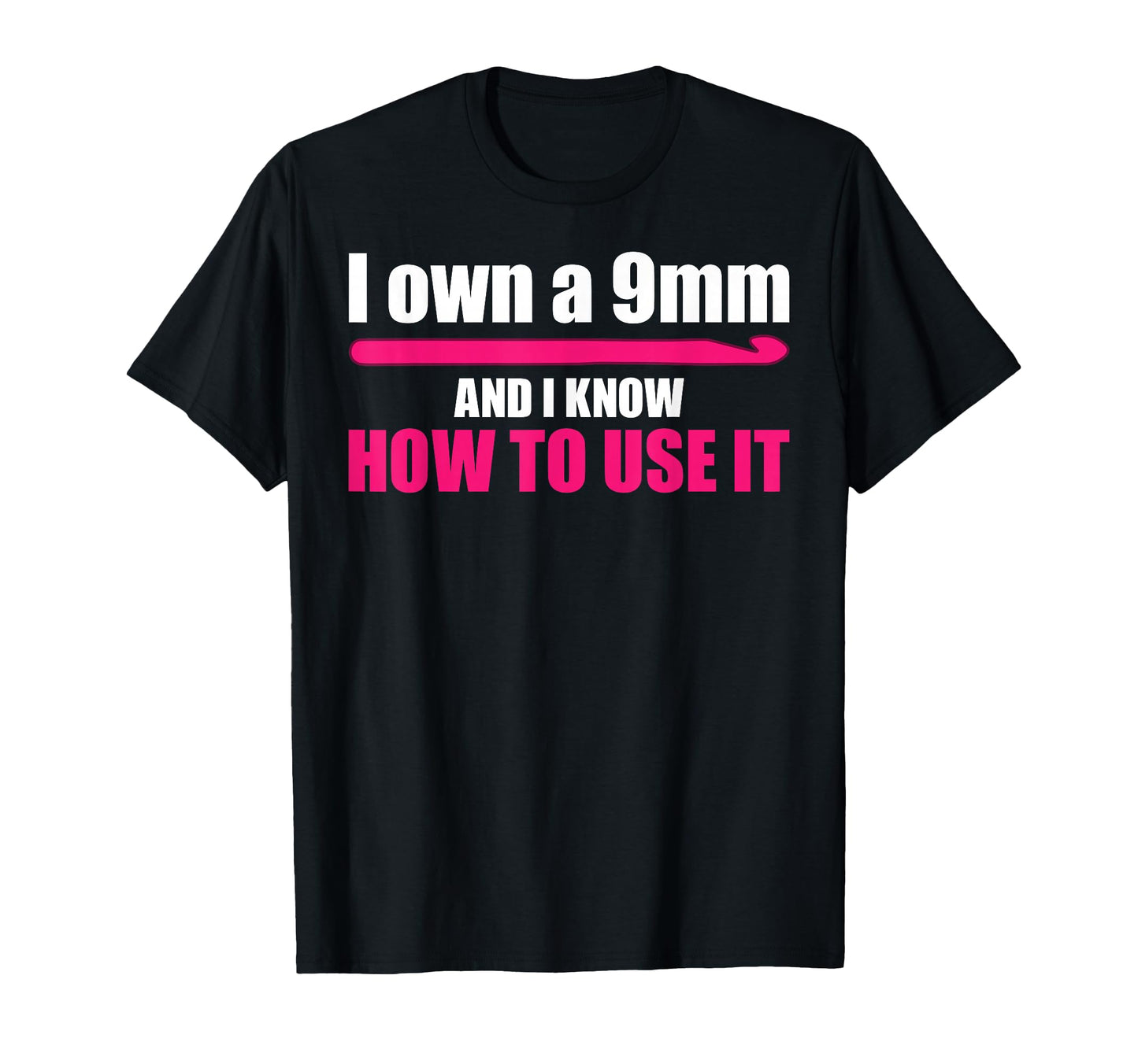 Funny 9Mm Crochet Hook Crocheter T-Shirt - Novelty Apparel Men Women - T-Shirt, Sweatshirt, Hoodie