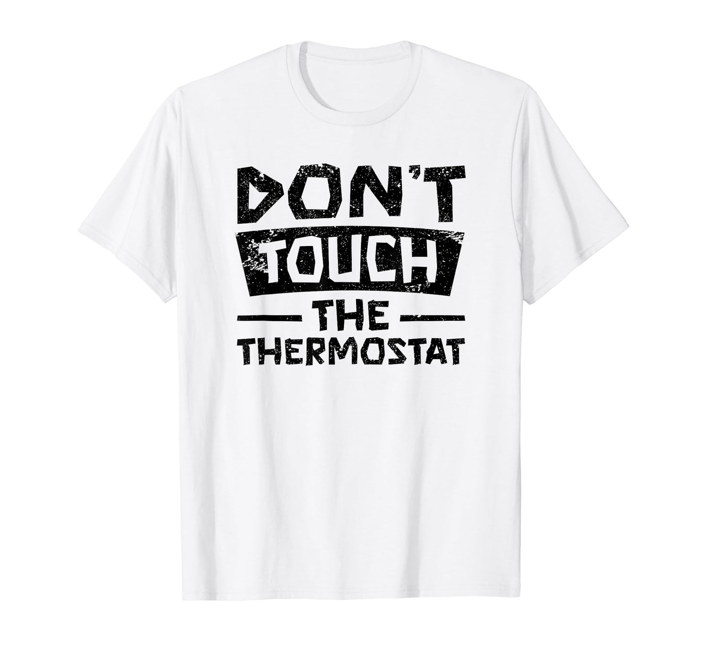 Dont Touch Thermostat Police Fathers Day T-Shirt - Graphic Print Men Women - T-Shirt, Sweatshirt, Hoodie