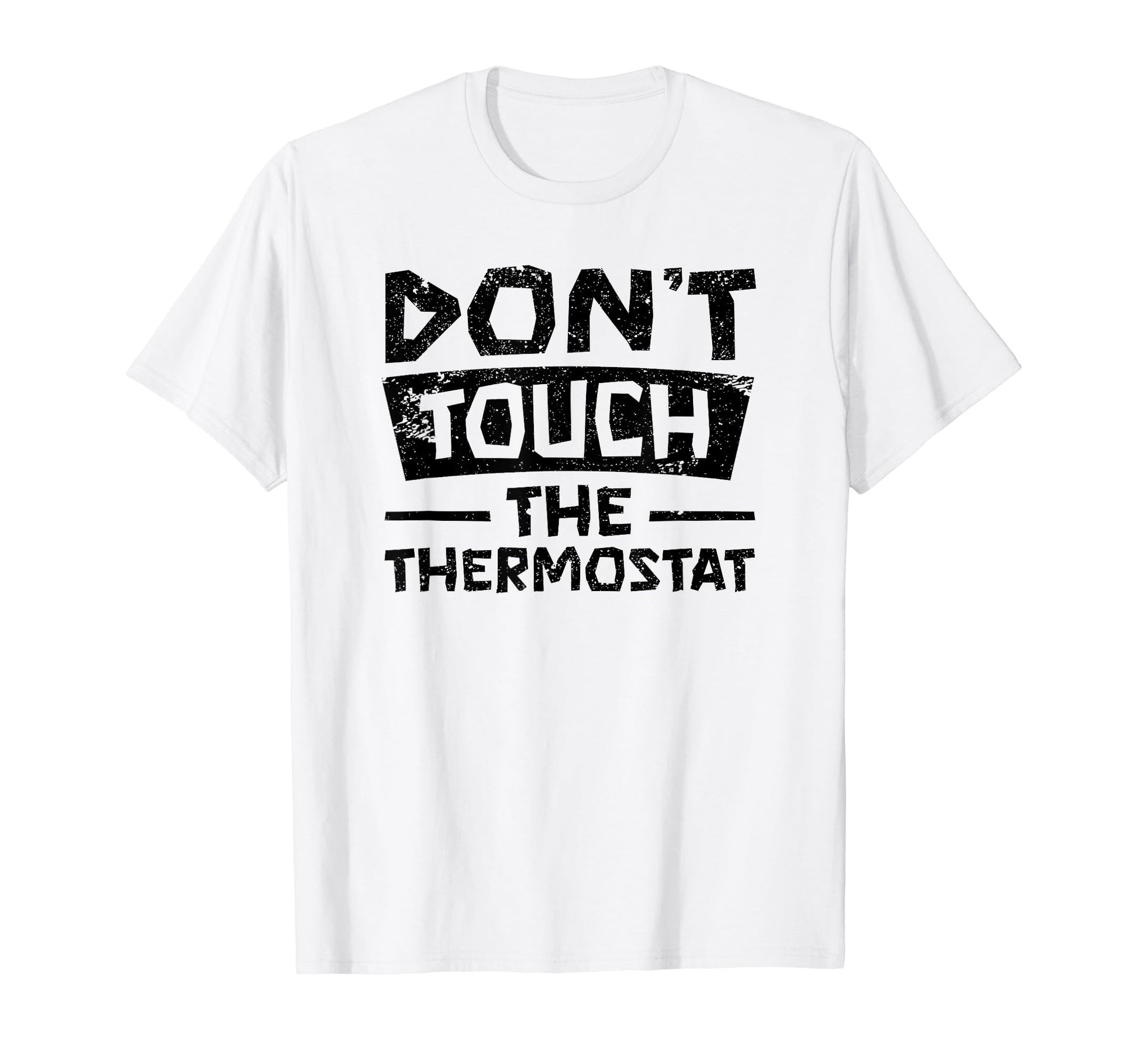 Dont Touch Thermostat Police Fathers Day T-Shirt - Graphic Print Men Women - T-Shirt, Sweatshirt, Hoodie