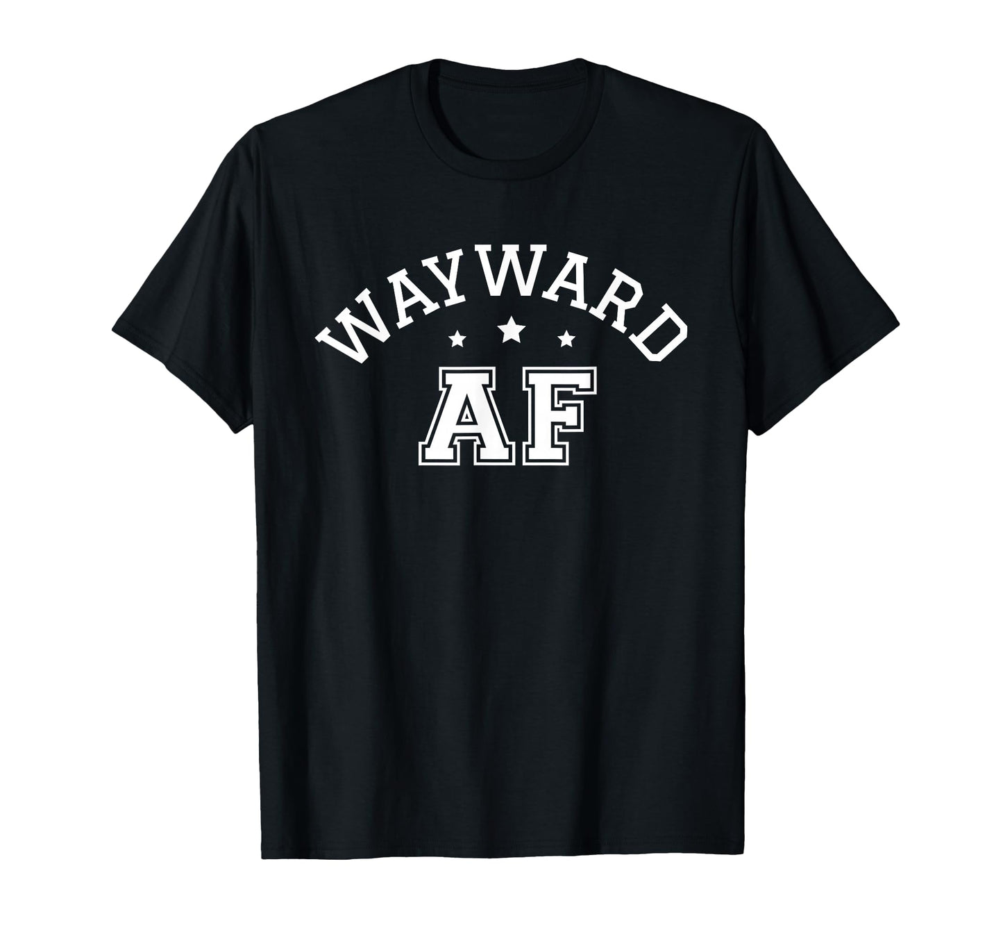 Wayward Af Funny Meme Pop Culture T-Shirt - Casual Everyday Wear Unisex - T-Shirt, Sweatshirt, Hoodie