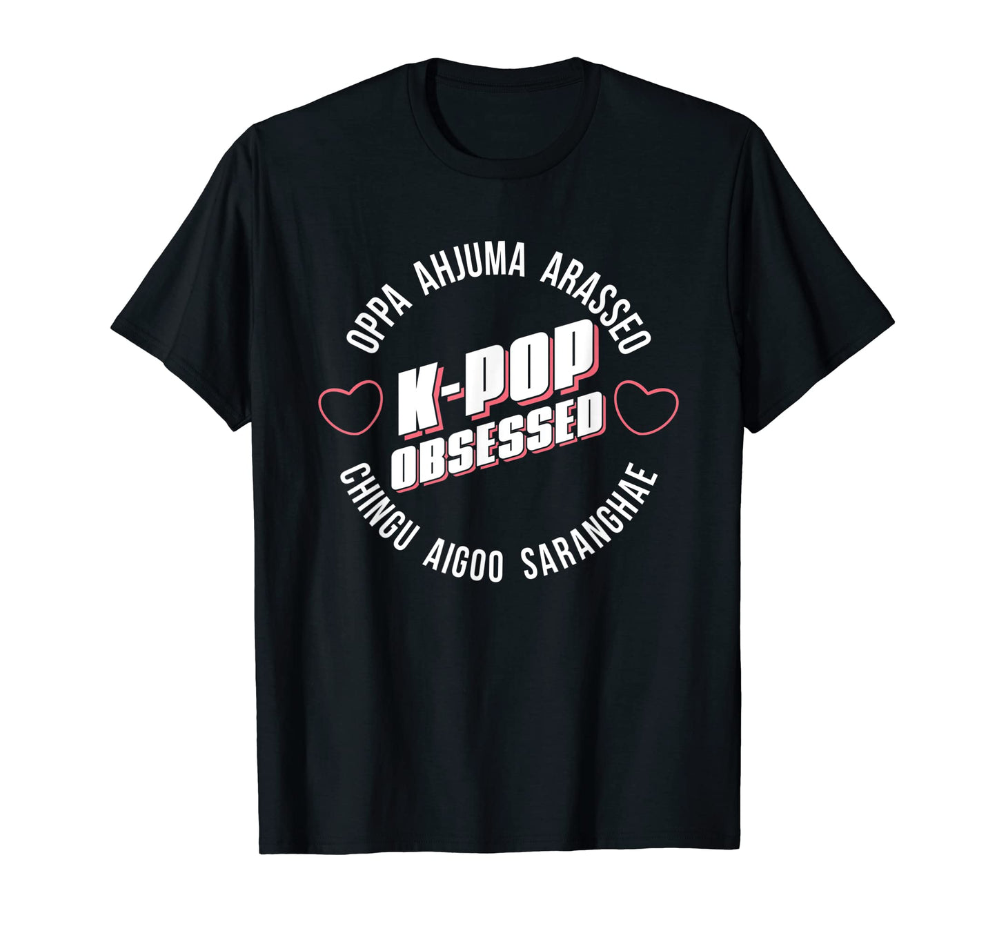 K Pop Obsessed Korean Saranghae T-Shirt - Novelty Apparel Unisex - T-Shirt, Sweatshirt, Hoodie