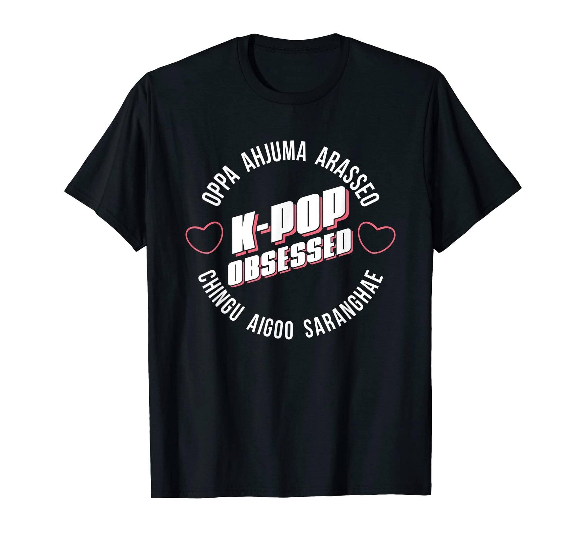 K Pop Obsessed Korean Saranghae T-Shirt - Novelty Apparel Unisex - T-Shirt, Sweatshirt, Hoodie