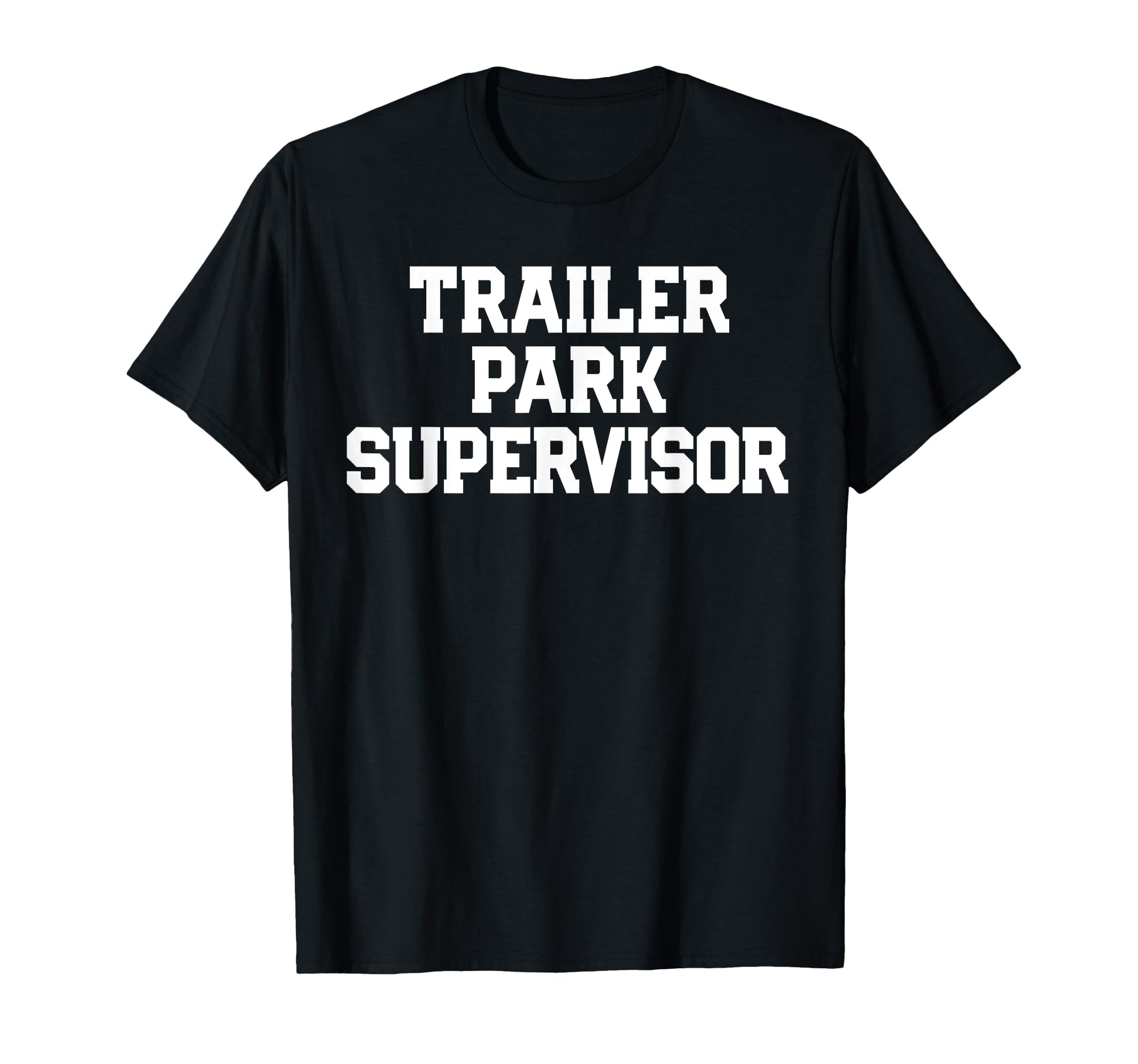 Trailer Park Supervisor Funny Joke T-Shirt - Streetwear Style for Adults - T-Shirt, Sweatshirt, Hoodie