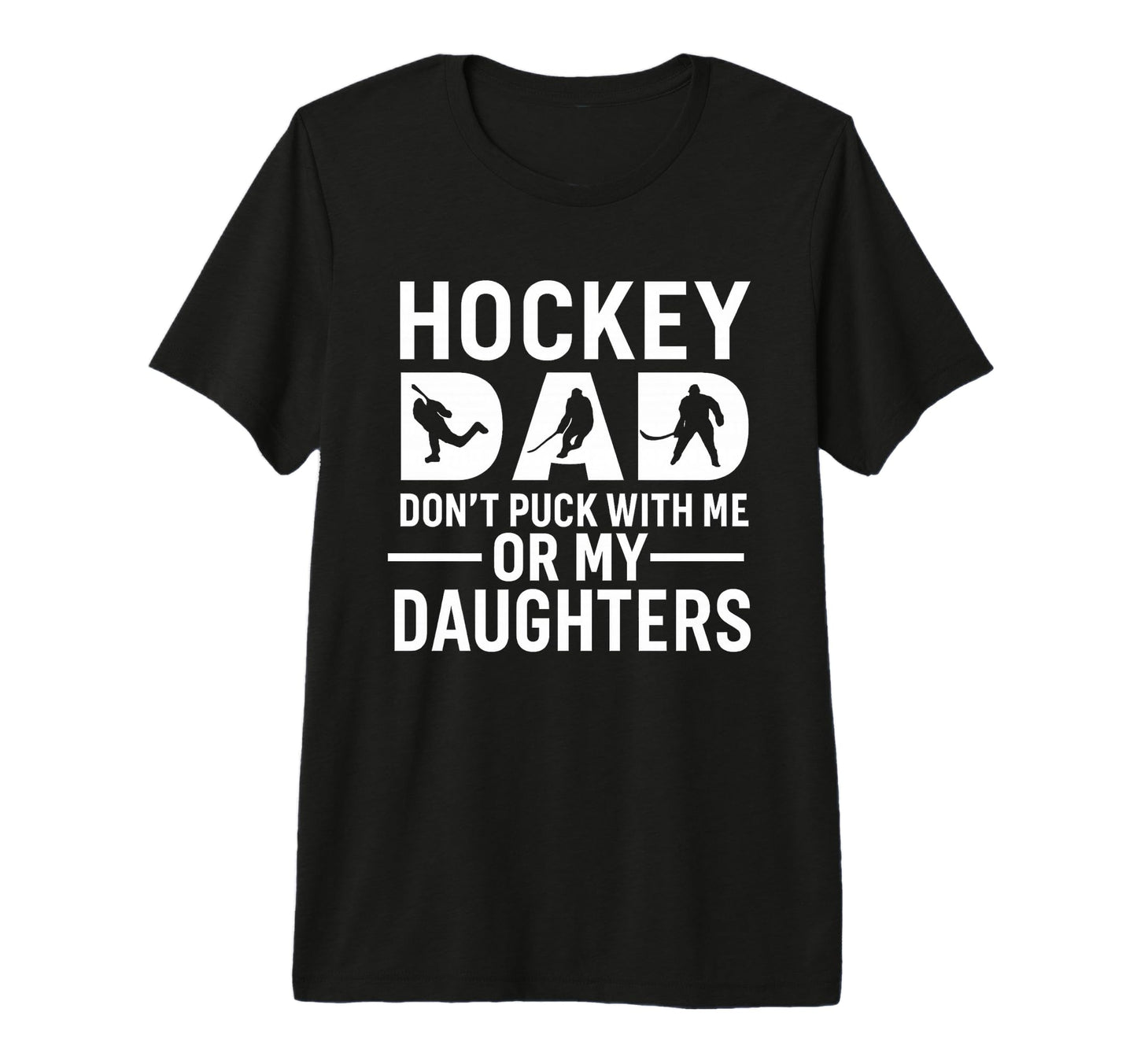 Hockey Dad Dont Puck Me Or My Daughters T-Shirt - Trendy Graphic Unisex - T-Shirt, Sweatshirt, Hoodie