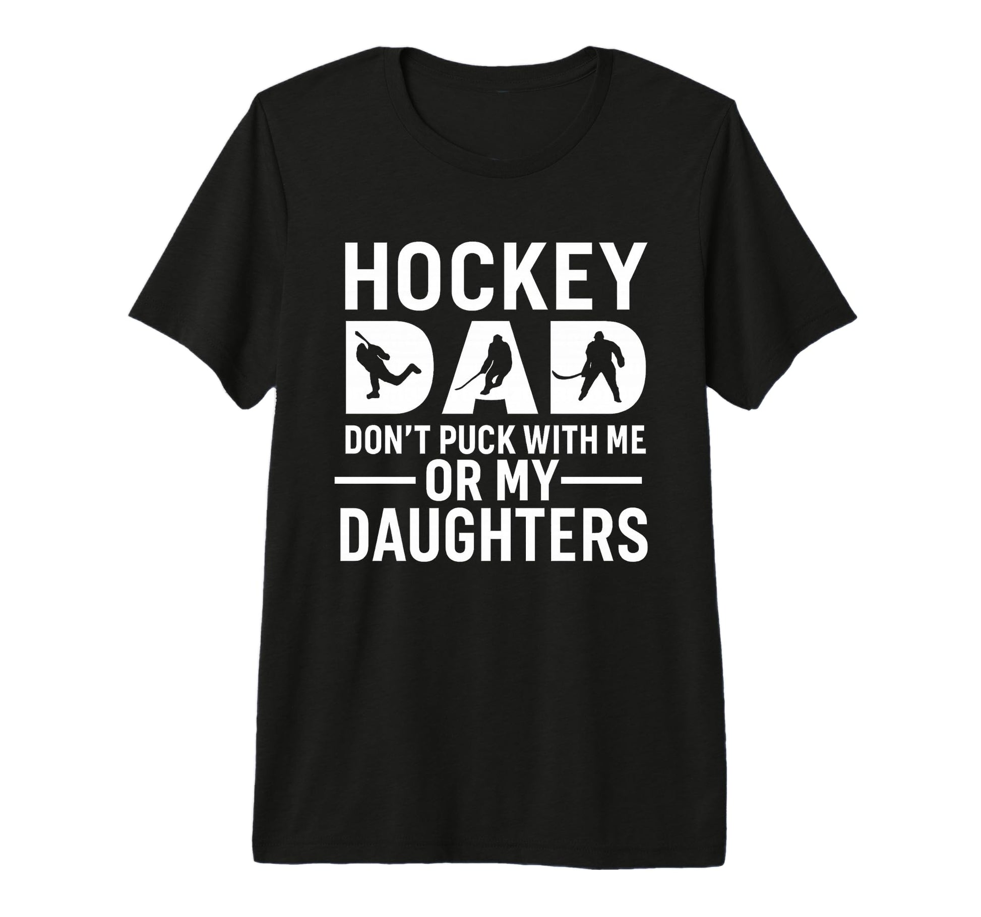 Hockey Dad Dont Puck Me Or My Daughters T-Shirt - Trendy Graphic Unisex - T-Shirt, Sweatshirt, Hoodie