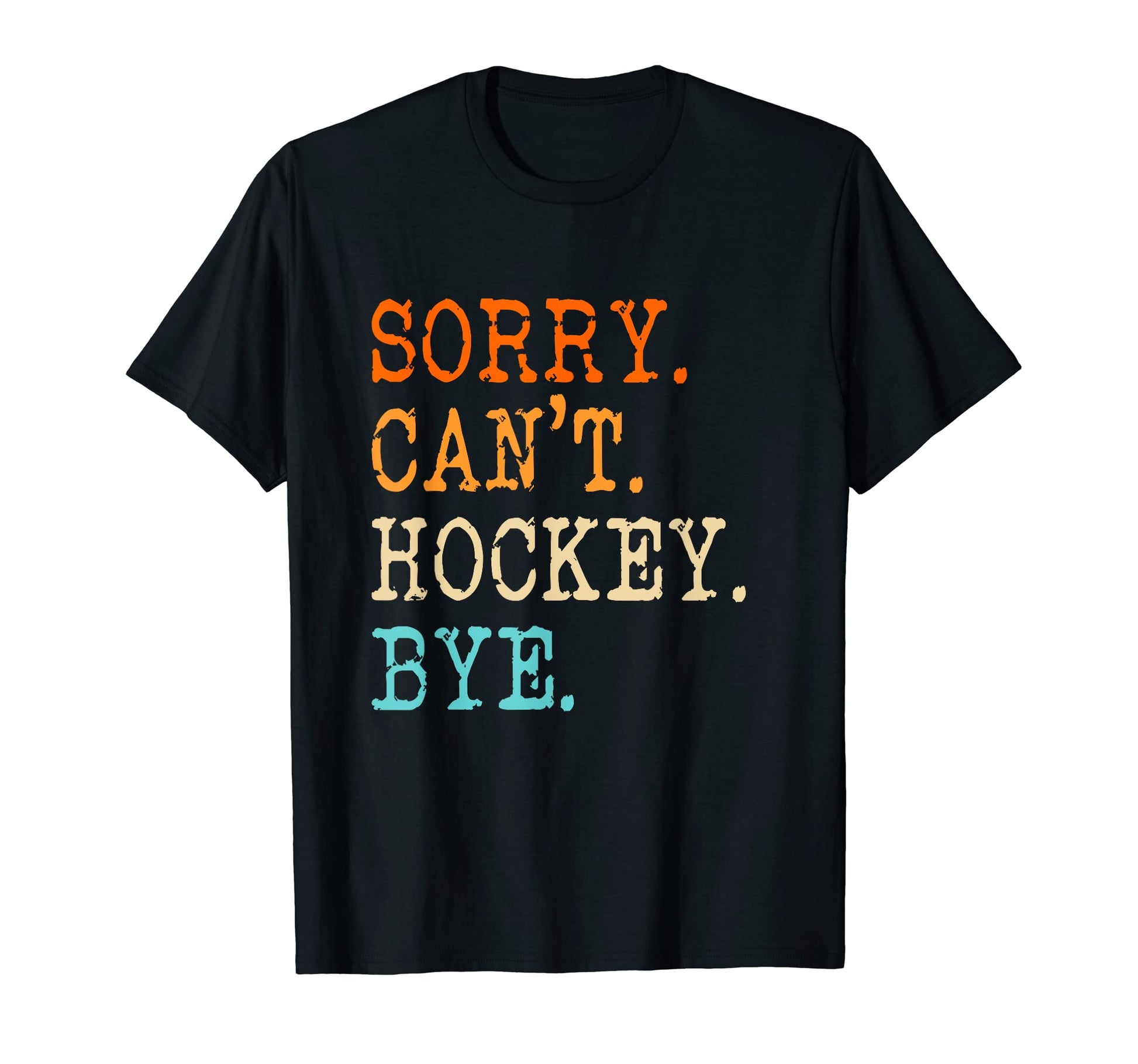Sorry Cant Hockey Bye Hockey Mom Dad T-Shirt - Aesthetic Graphic Men Women - T-Shirt, Sweatshirt, Hoodie