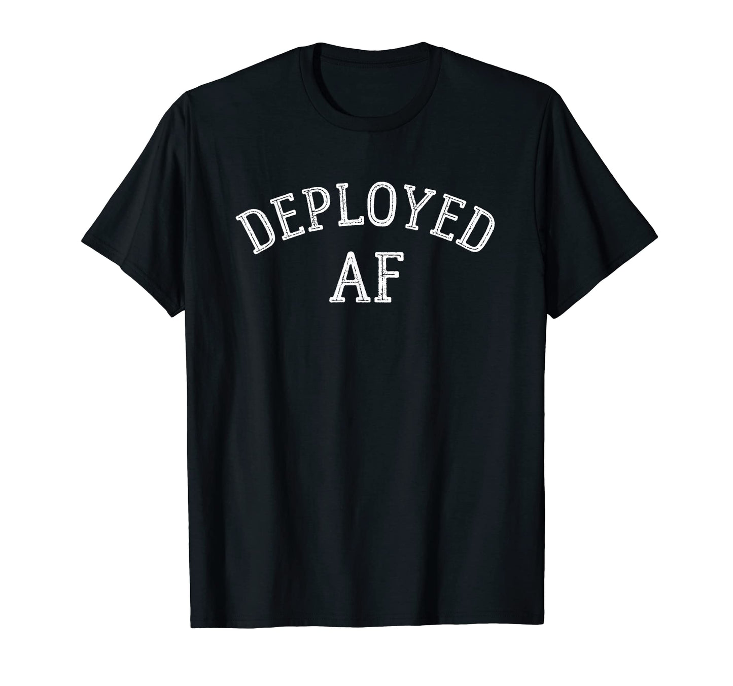 Deployed Af Funny Gift Mom Dad Husband Wife T-Shirt - Graphic Print Unisex - T-Shirt, Sweatshirt, Hoodie