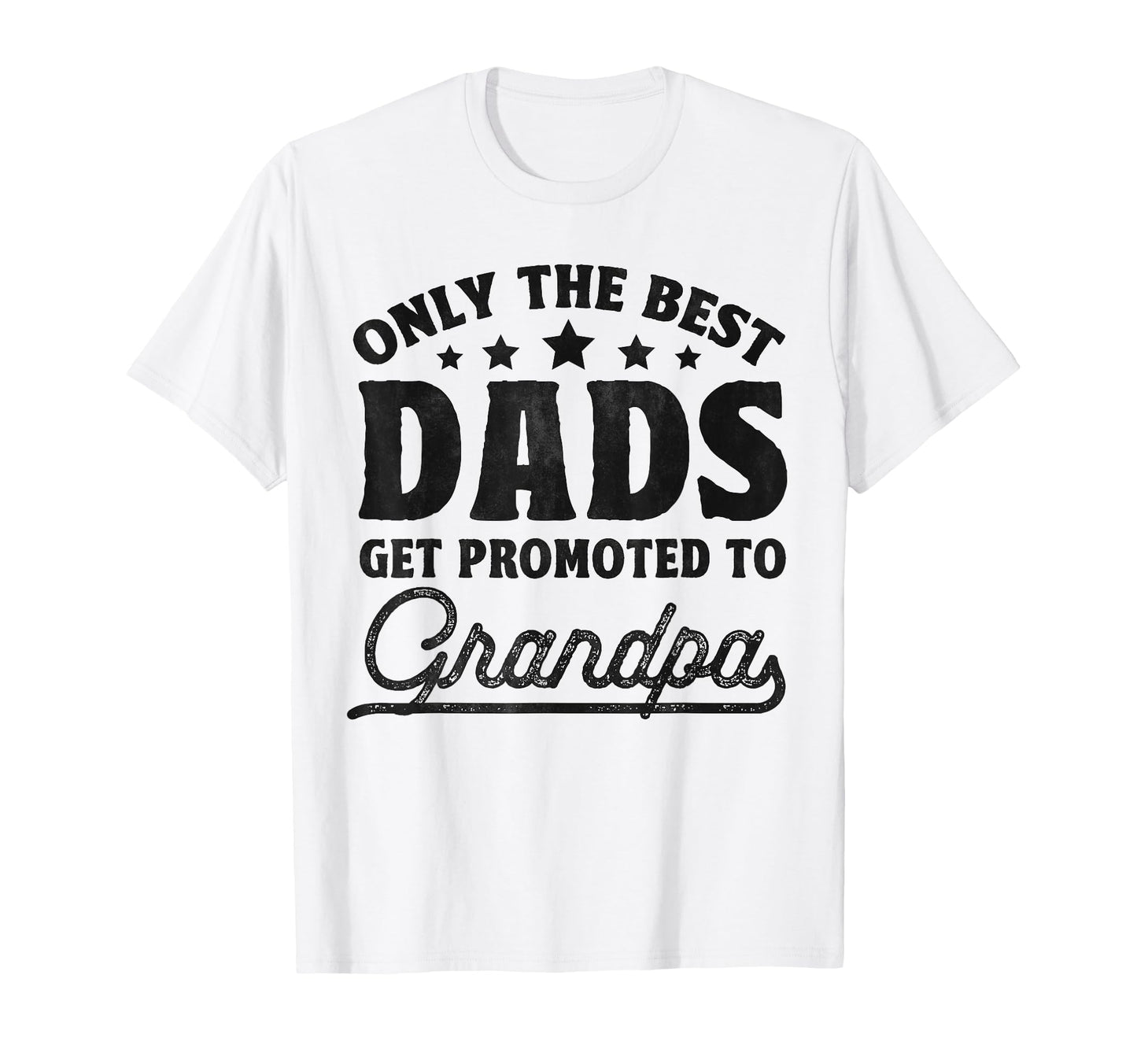 Only Best Dads Get Promoted To Grandpa T-Shirt - Graphic Print Unisex - T-Shirt, Sweatshirt, Hoodie
