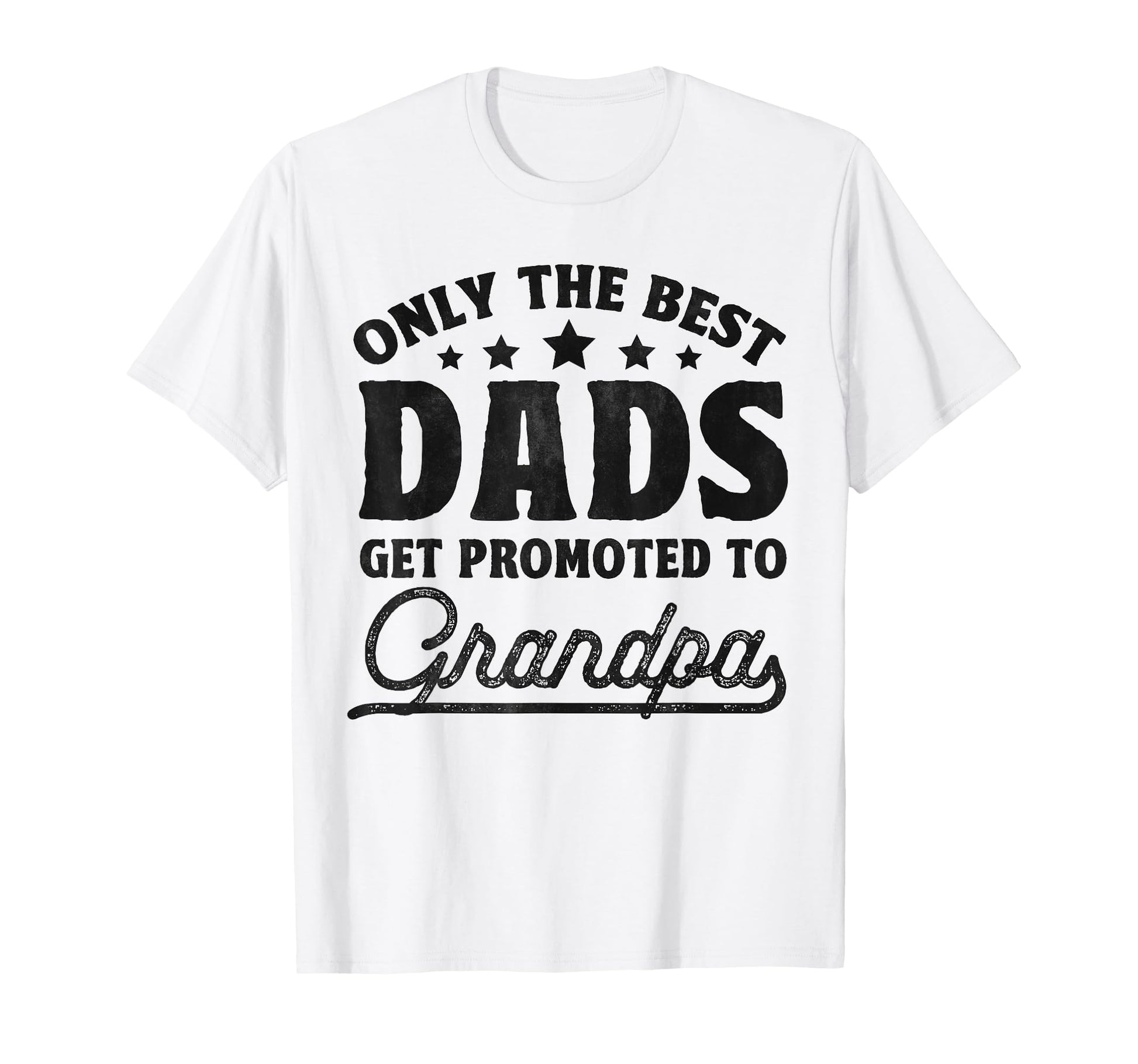 Only Best Dads Get Promoted To Grandpa T-Shirt - Graphic Print Unisex - T-Shirt, Sweatshirt, Hoodie