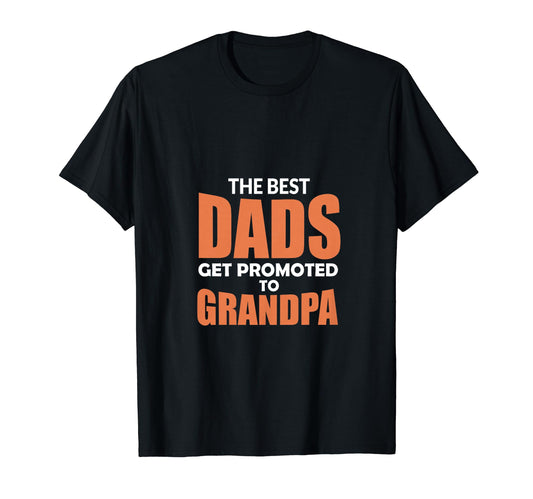 Best Dads Get Promoted To Grandpa T-Shirt - Custom Art Print Unisex - T-Shirt, Sweatshirt, Hoodie