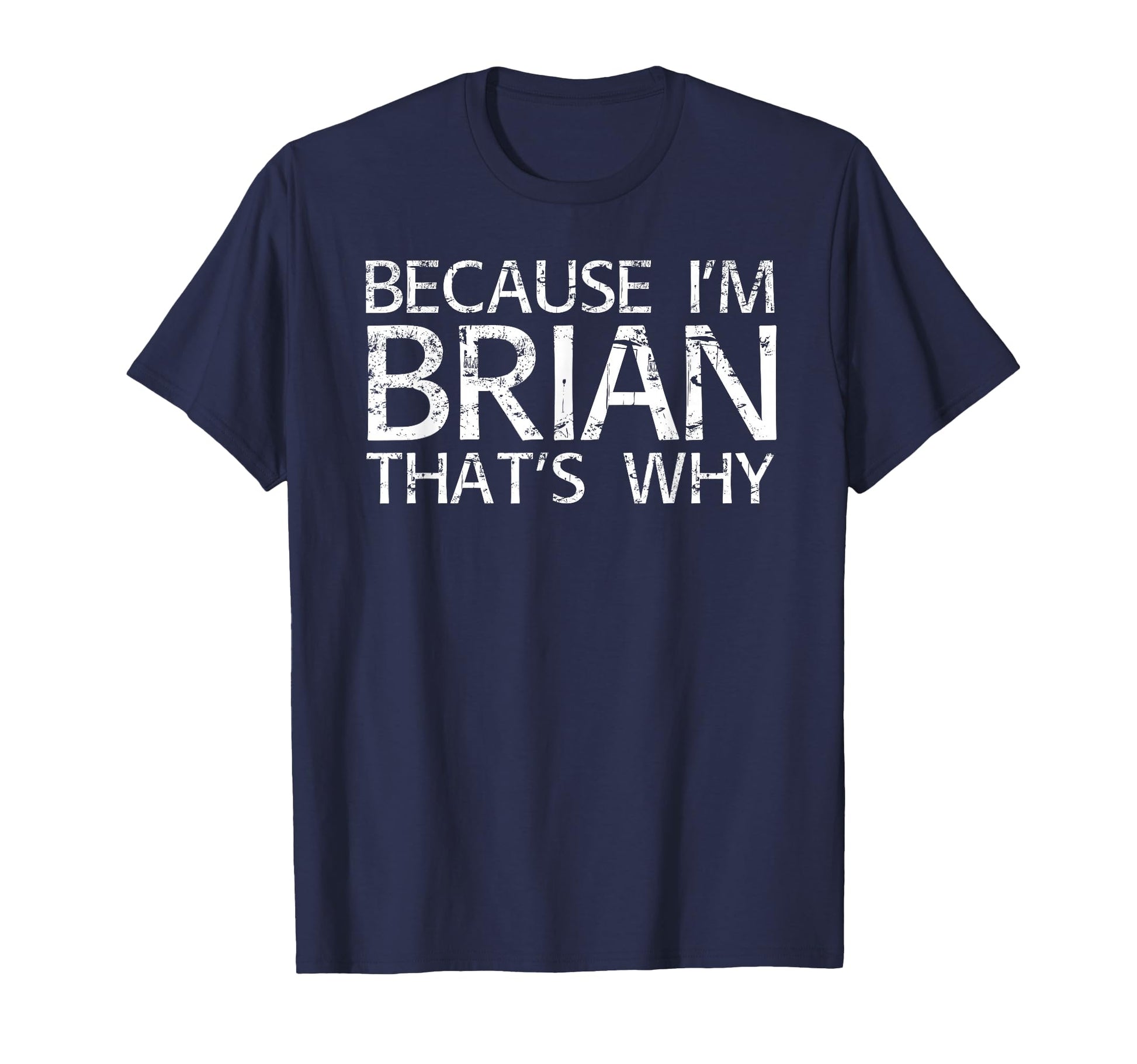 Because Im Brian Thats Why Fun Funny T-Shirt - Minimalist Print for Adults - T-Shirt, Sweatshirt, Hoodie