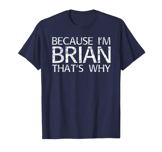 Because Im Brian Thats Why Fun Funny T-Shirt - Minimalist Print for Adults - T-Shirt, Sweatshirt, Hoodie