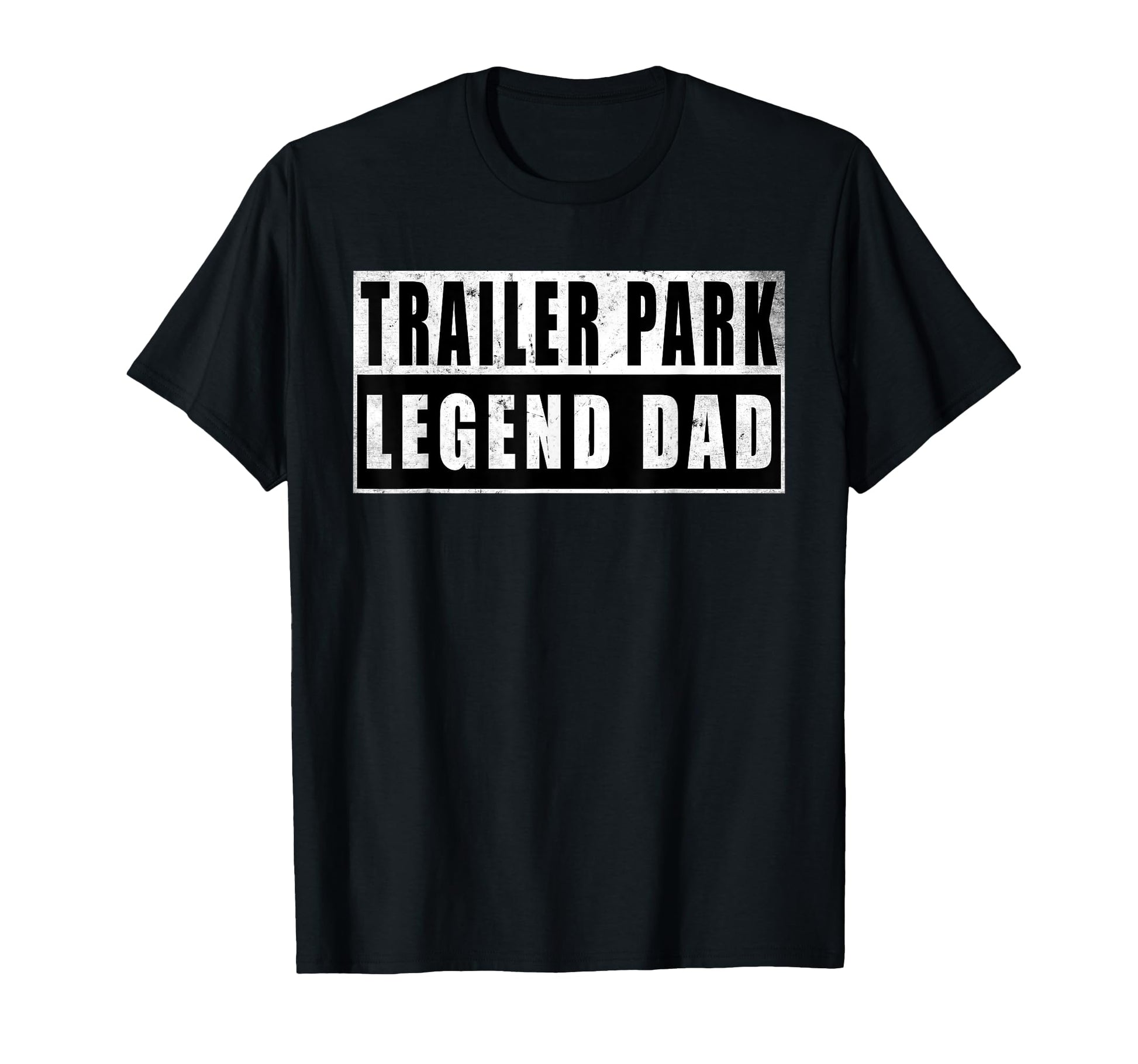 Trailer Park Legend Dad Fathers Day T-Shirt - Graphic Print Unisex - T-Shirt, Sweatshirt, Hoodie