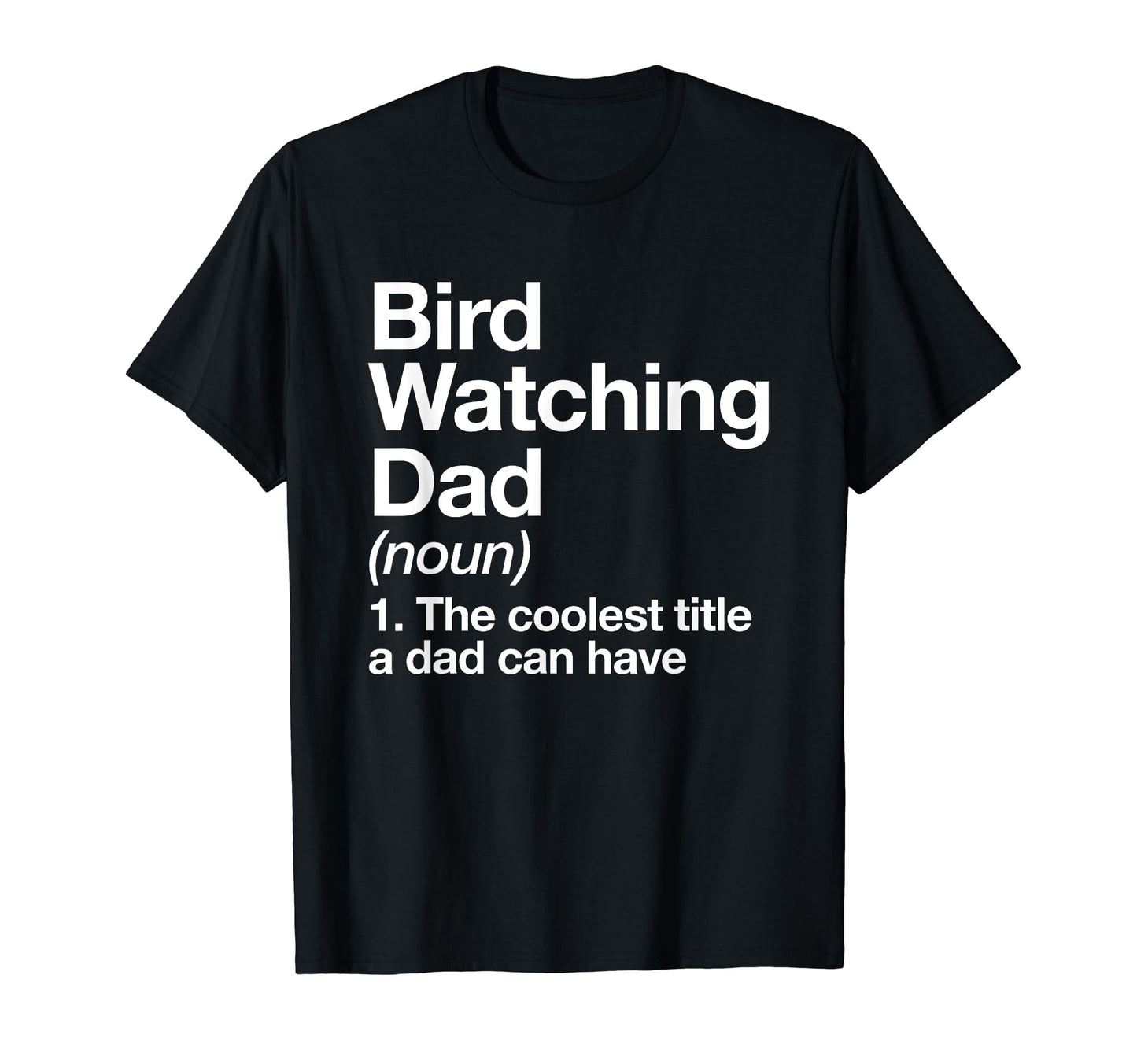 Bird Watching Dad Definition Funny T-Shirt - Streetwear Style for Adults - T-Shirt, Sweatshirt, Hoodie