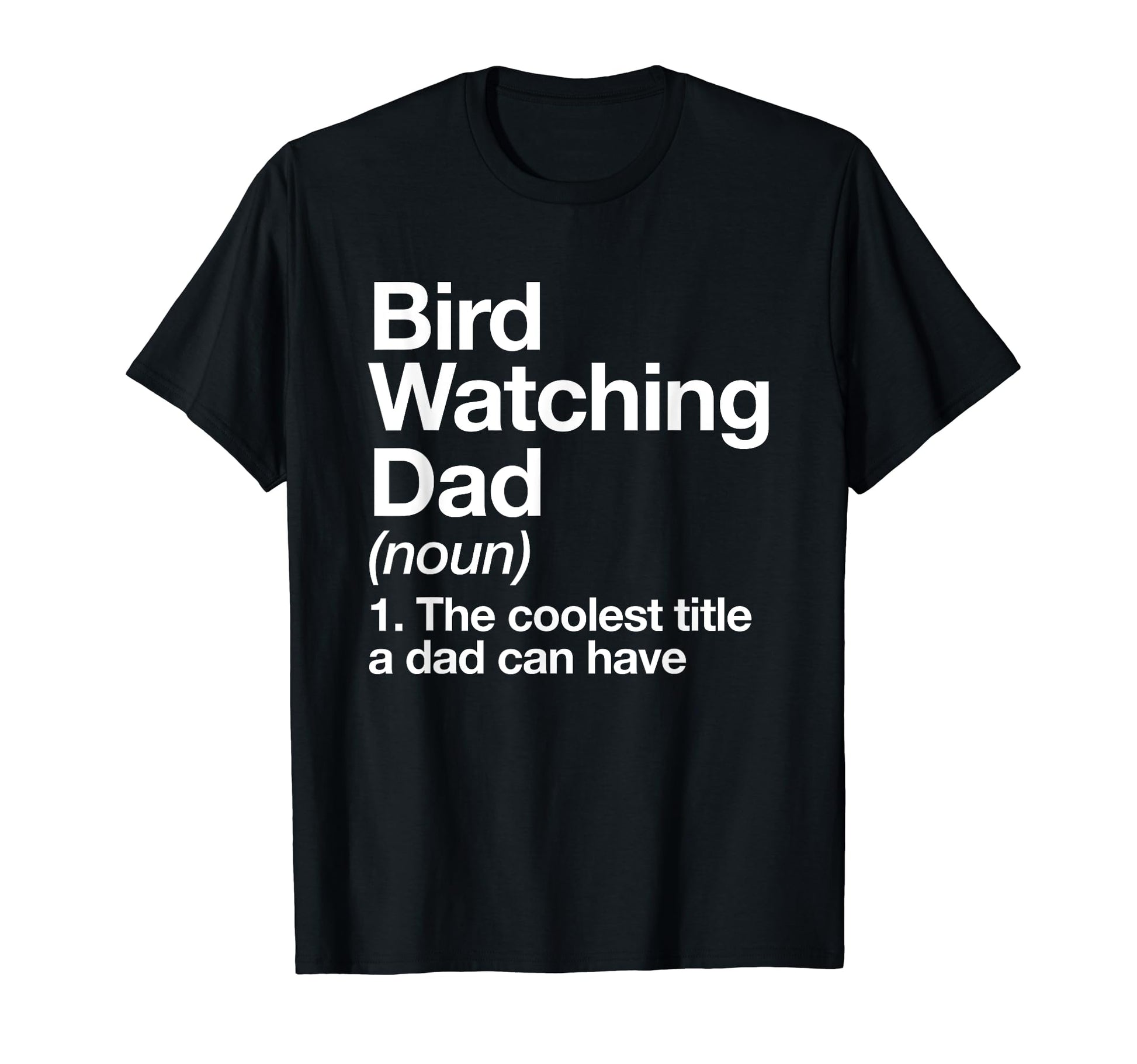 Bird Watching Dad Definition Funny T-Shirt - Streetwear Style for Adults - T-Shirt, Sweatshirt, Hoodie